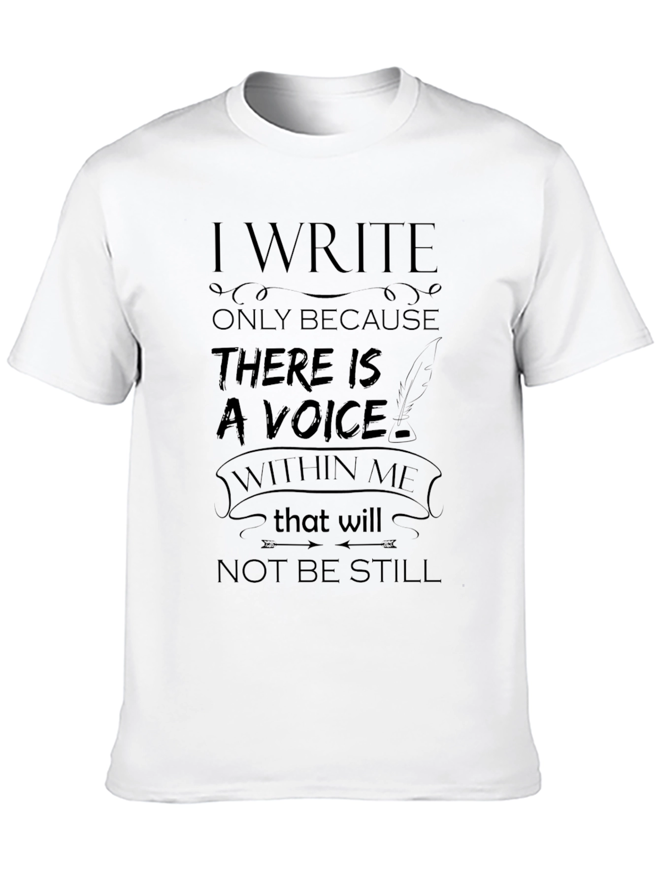 I Write Because There Is A Voice T-Shirt