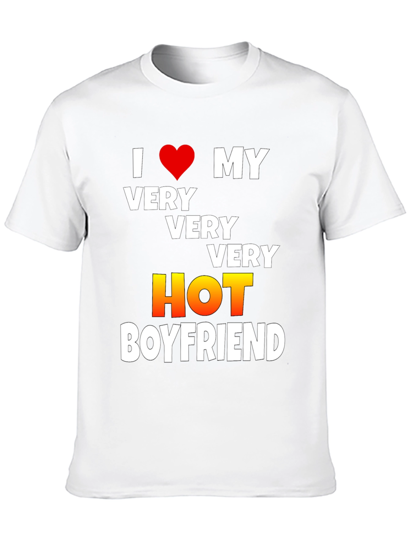I Love My Very Very Very Hot Boyfriend T-Shirt