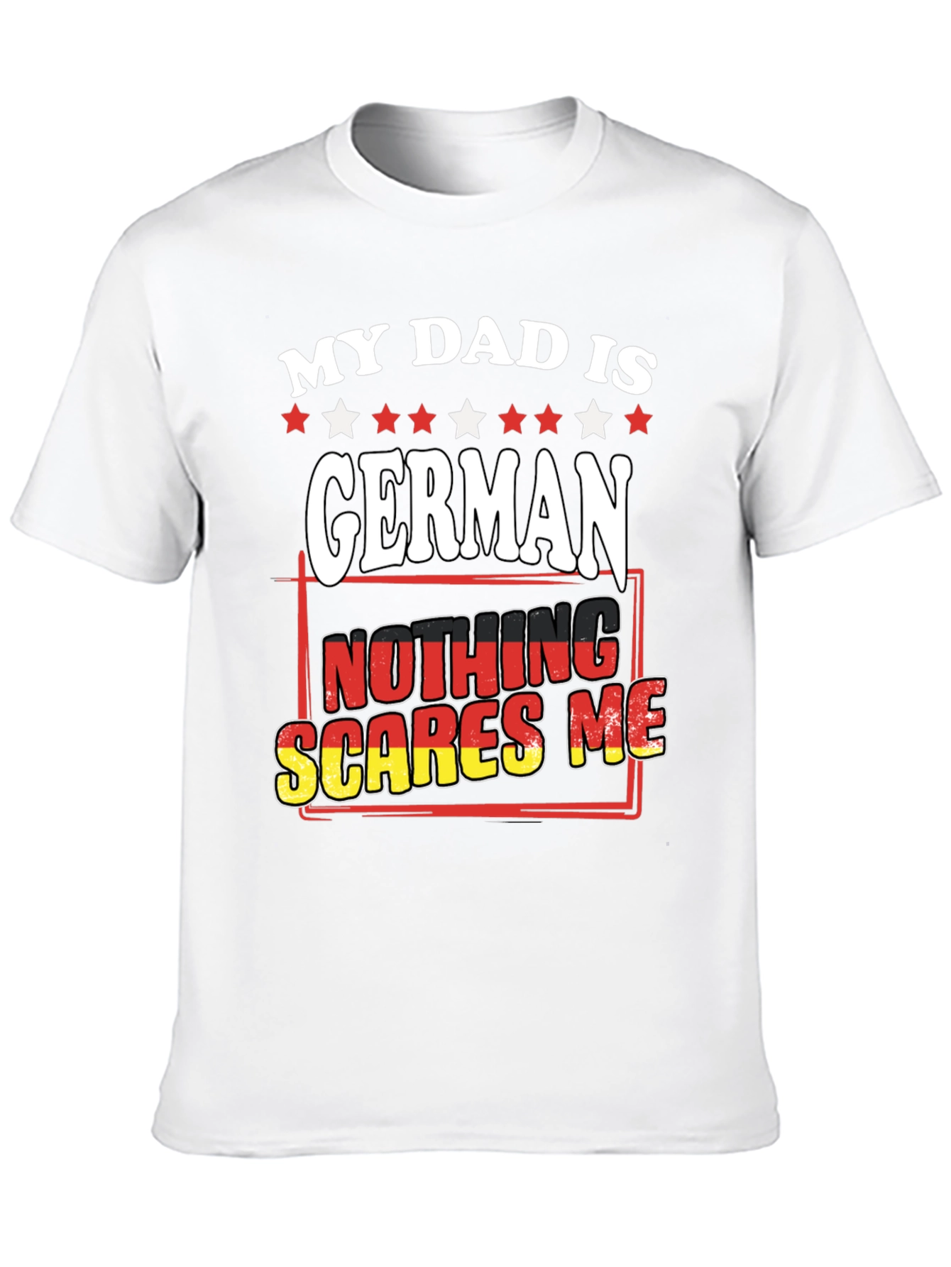 My Dad is German T-Shirt - Nothing Scares Me