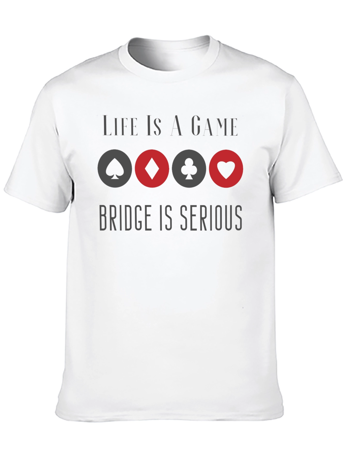 Life is a Game Bridge is Serious Graphic T-Shirt