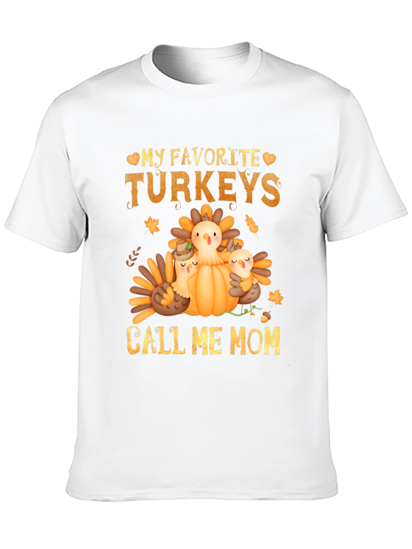 My Favorite Turkeys Call Me Mom T-Shirt