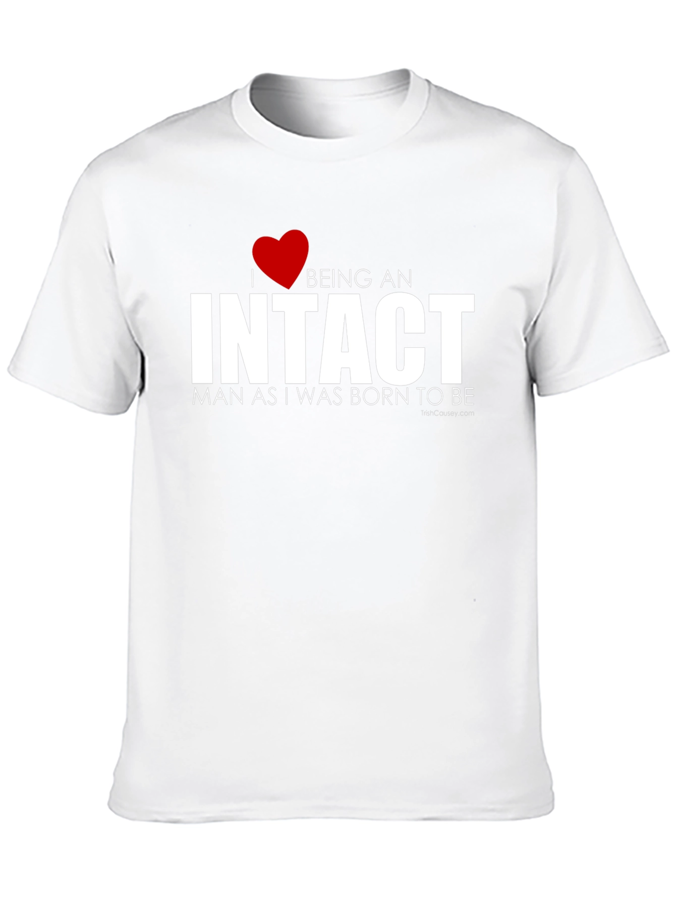 I Love Being an Intact Man T-Shirt