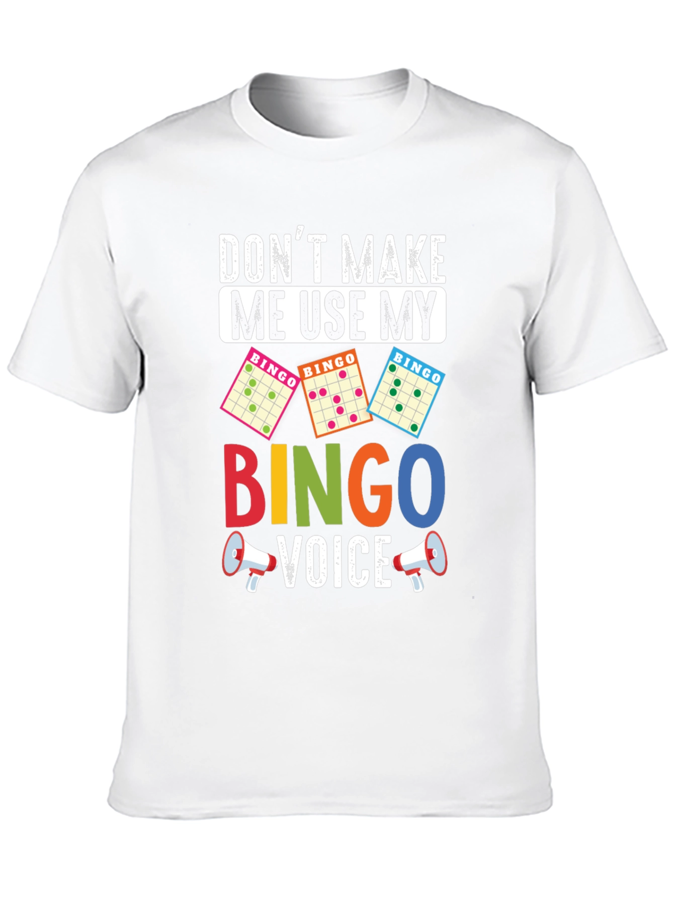 Dont Make Me Use My Bingo Voice T-Shirt