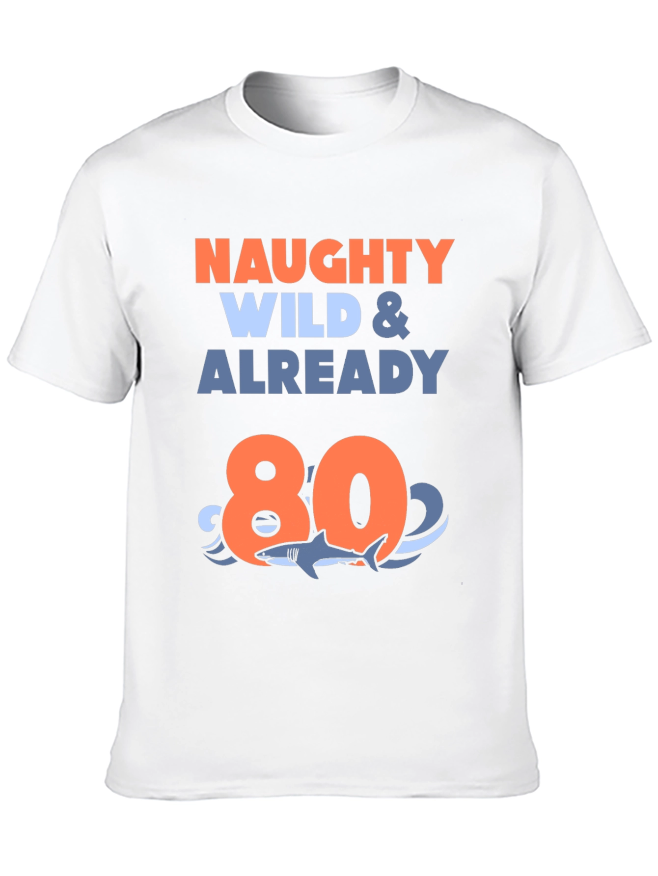 Naughty Wild & Already 80 T-Shirt