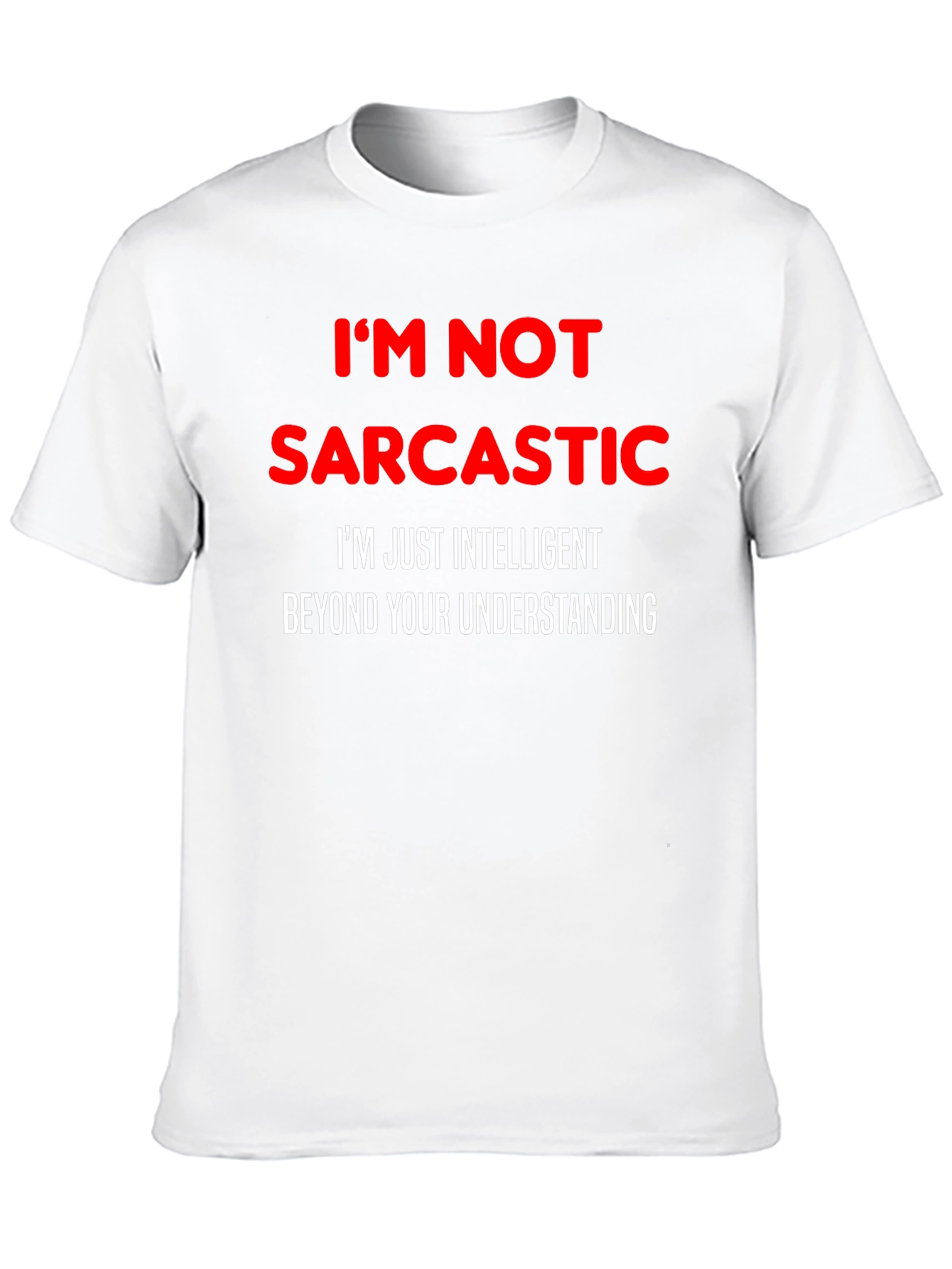 Sarcastic Humor T-Shirt: Im Not Sarcastic Funny Tee