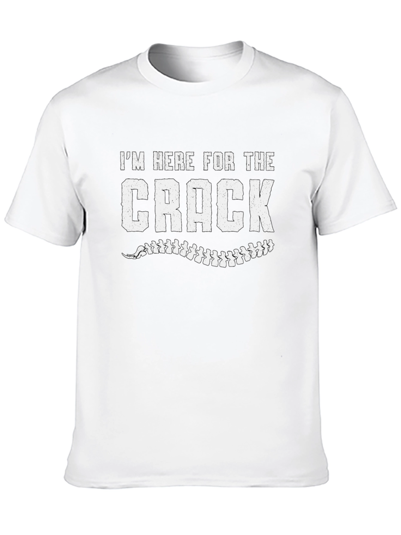 Im Here For The Crack Chiropractic T-Shirt
