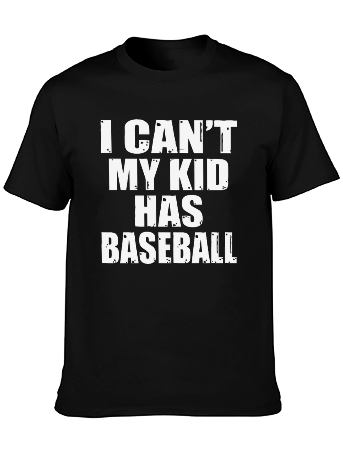 I Cant My Kid Has Baseball T-Shirt