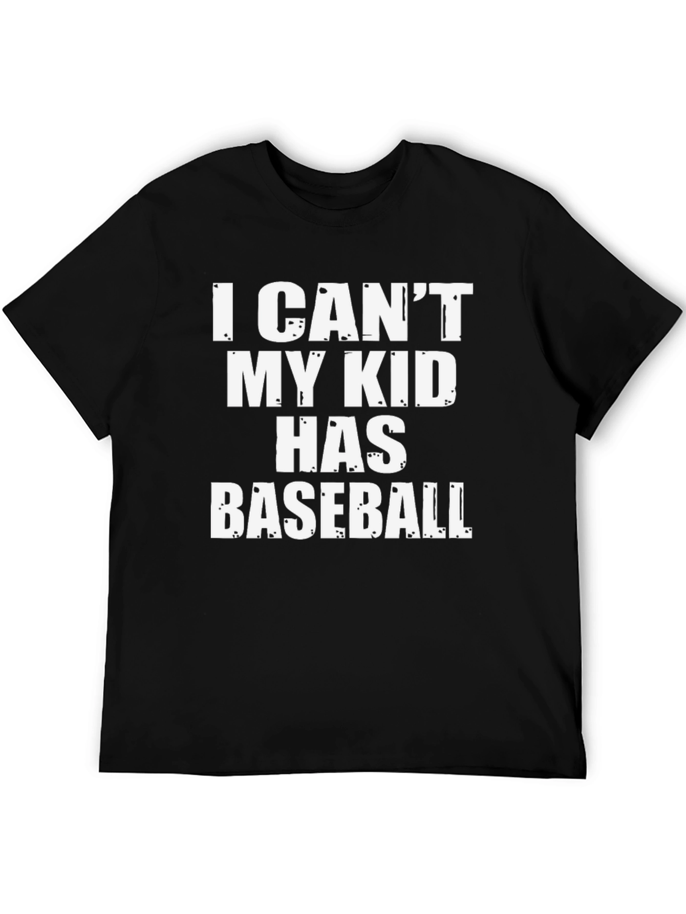 I Cant My Kid Has Baseball T-Shirt
