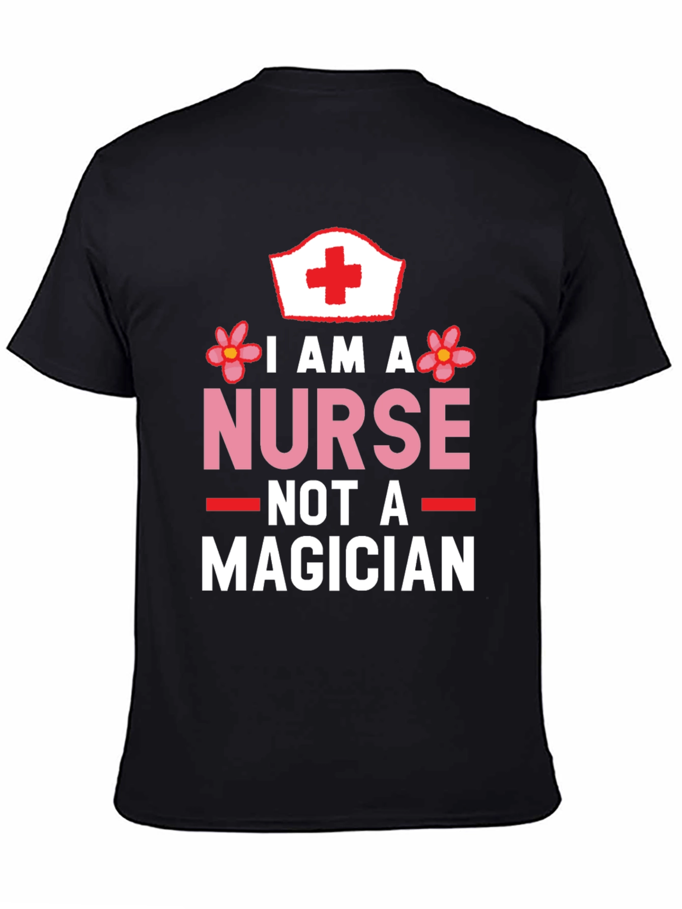 I am a Nurse Not a Magician Black T-Shirt