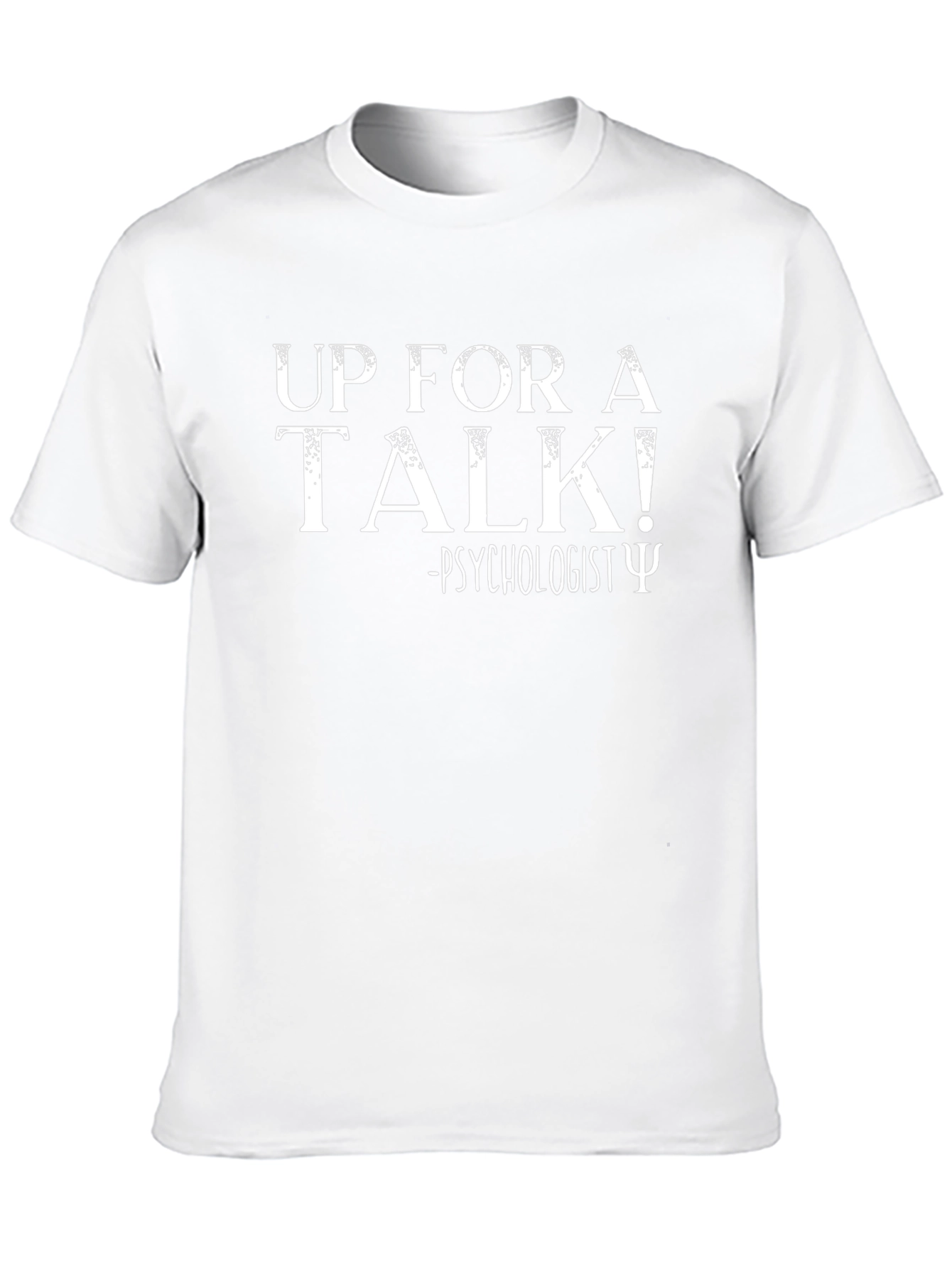 Psychologist Humor T-Shirt: Up For A Talk!