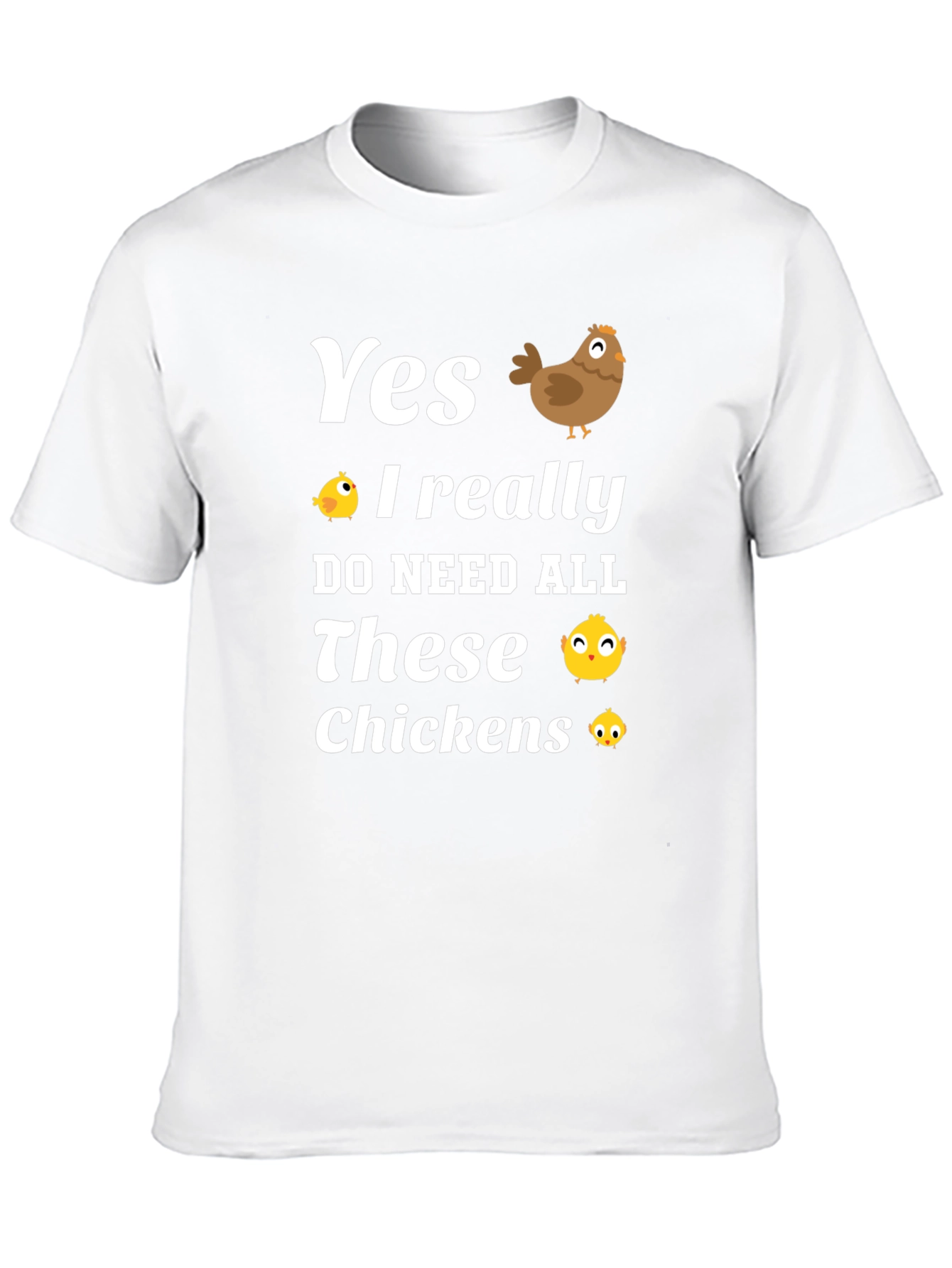 Yes I Need All These Chickens T-Shirt