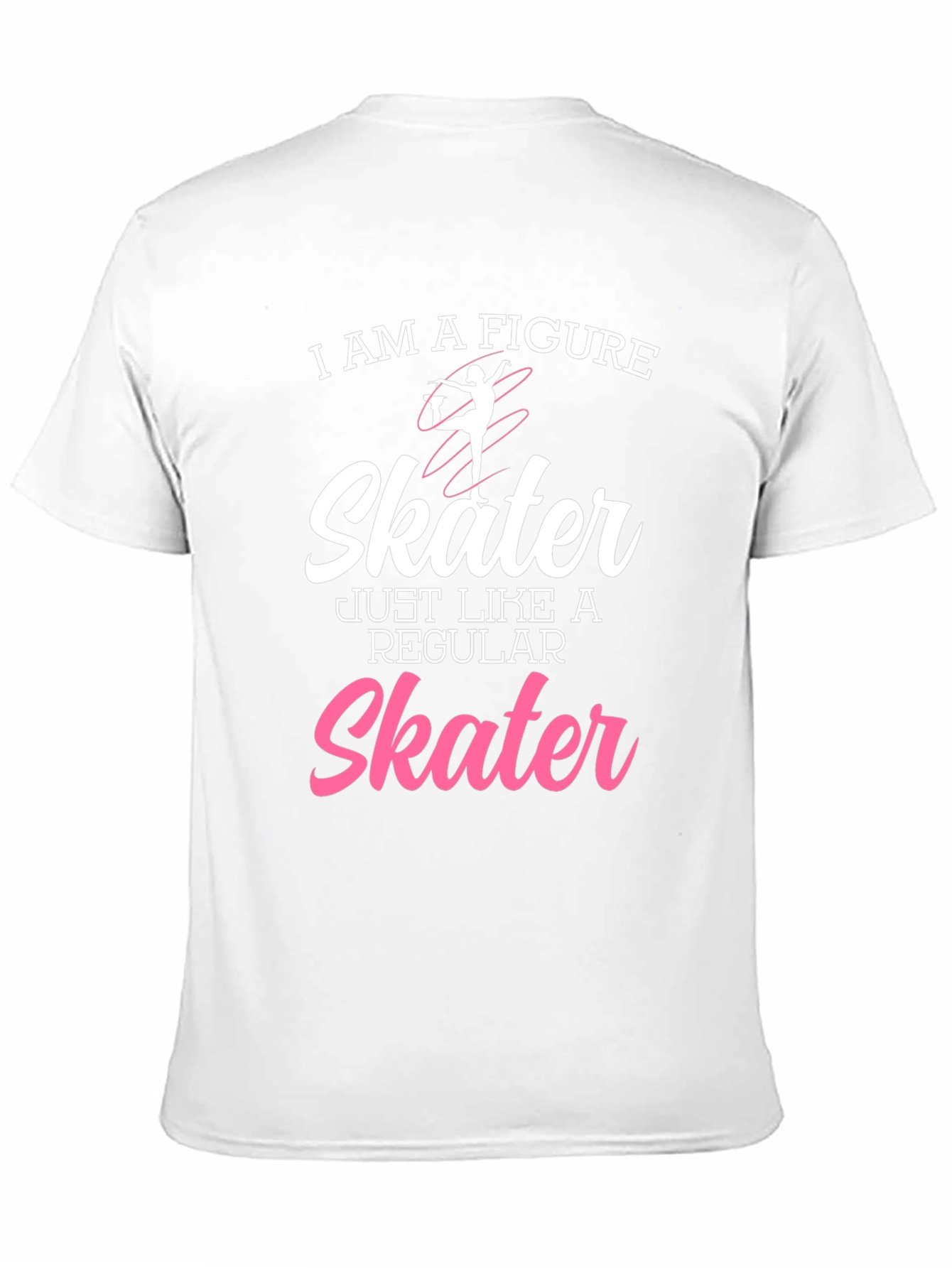 Figure Skater T-Shirt - Just Like a Regular Skater