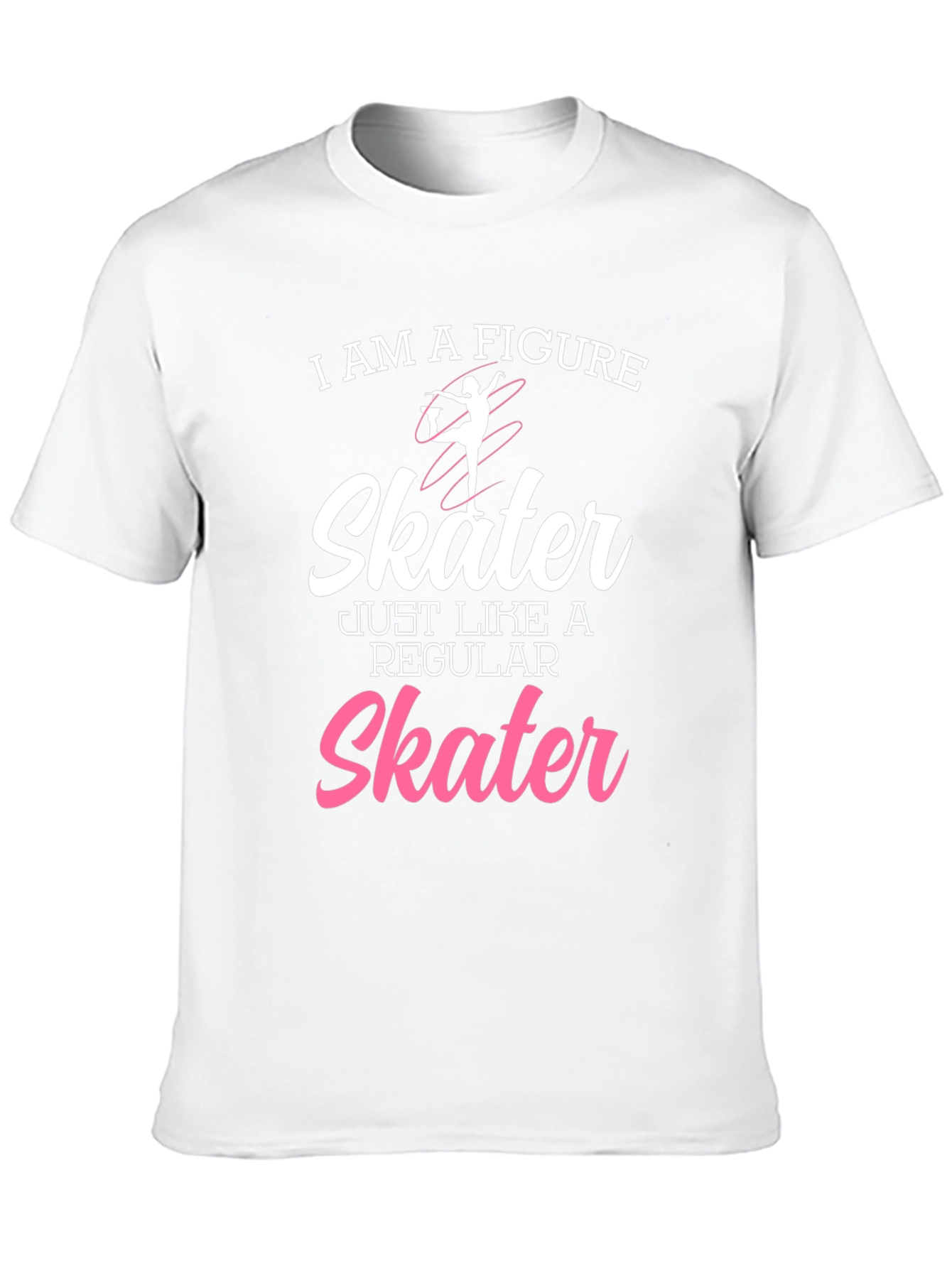 Figure Skater T-Shirt - Just Like a Regular Skater