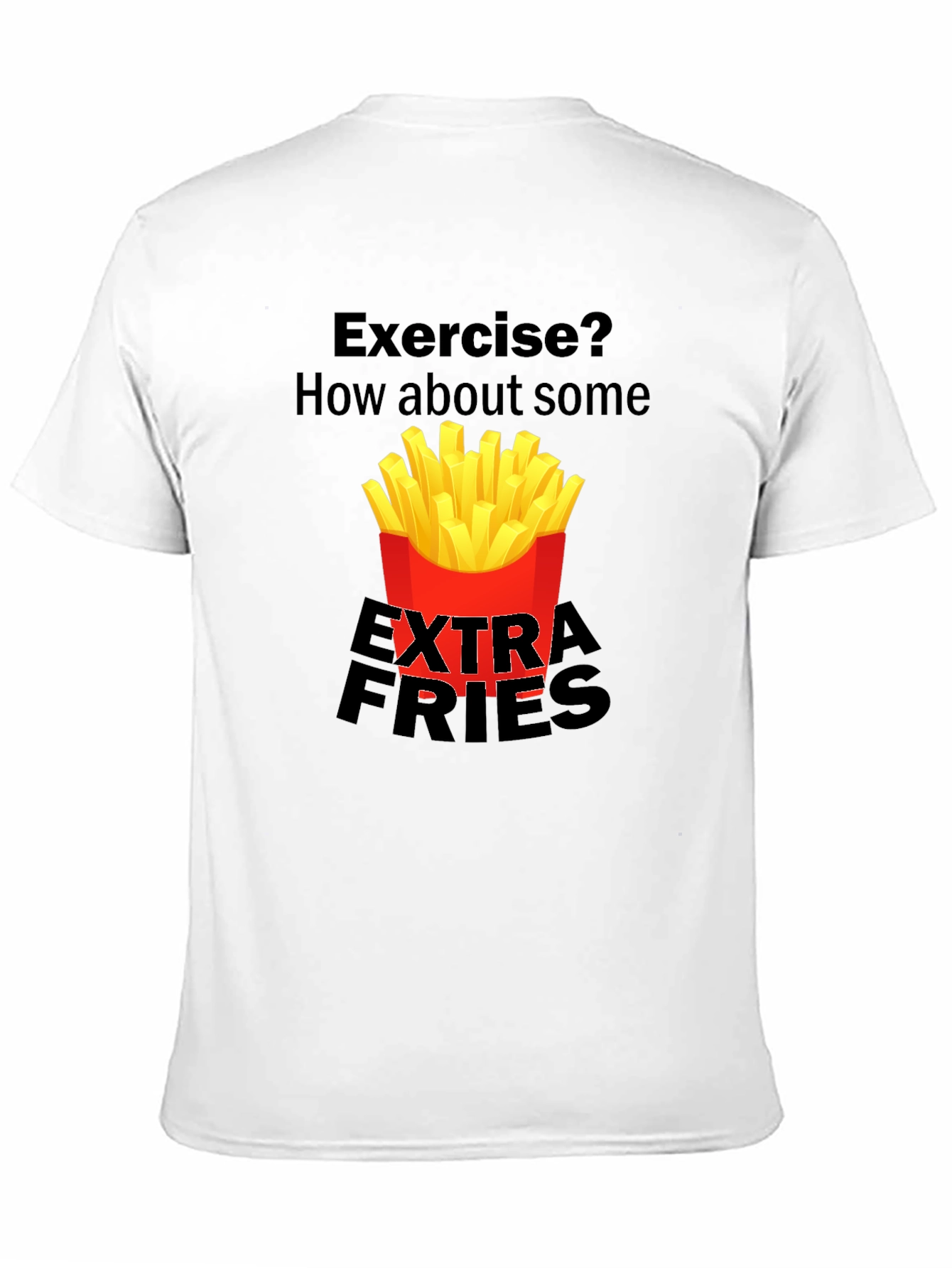 Exercise? Extra Fries T-Shirt Funny Graphic Tee