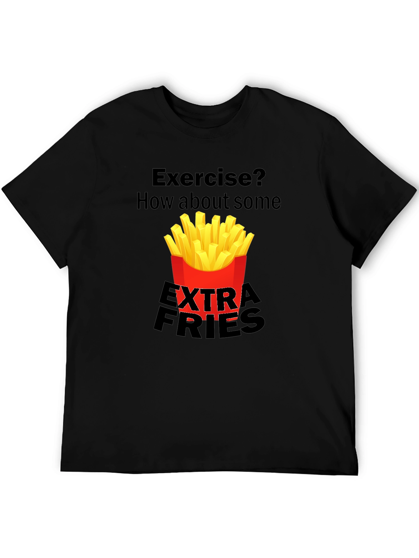Exercise? Extra Fries T-Shirt Funny Graphic Tee