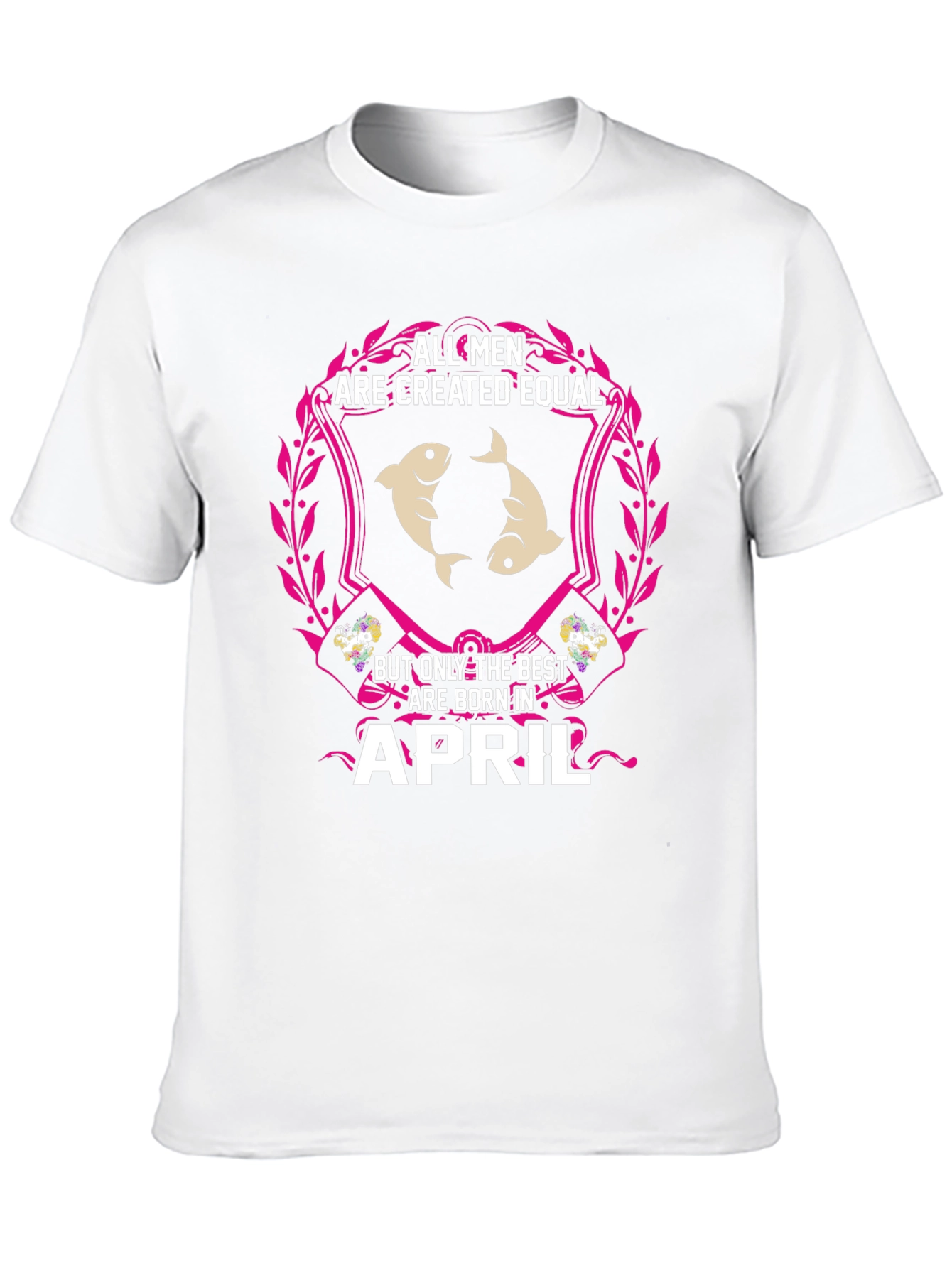 All Men Created Equal April Birthday T-Shirt