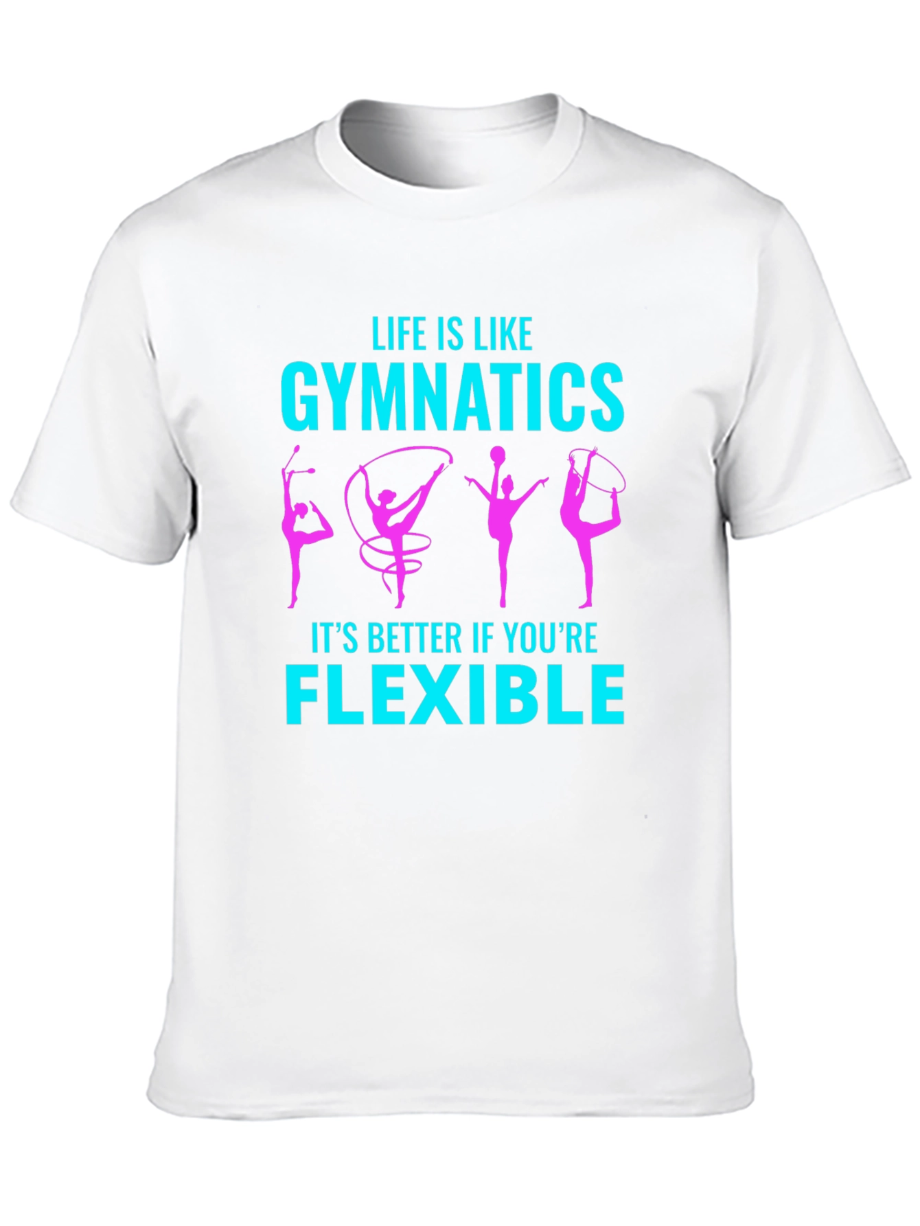 Gymnastics Life is Like Flexible T-Shirt