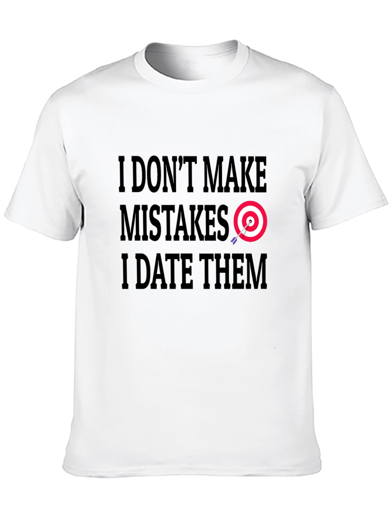 I Dont Make Mistakes I Date Them Graphic Tee