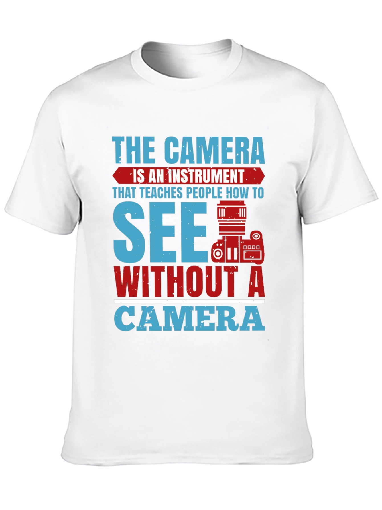 Photographers See Without A Camera Graphic T-Shirt