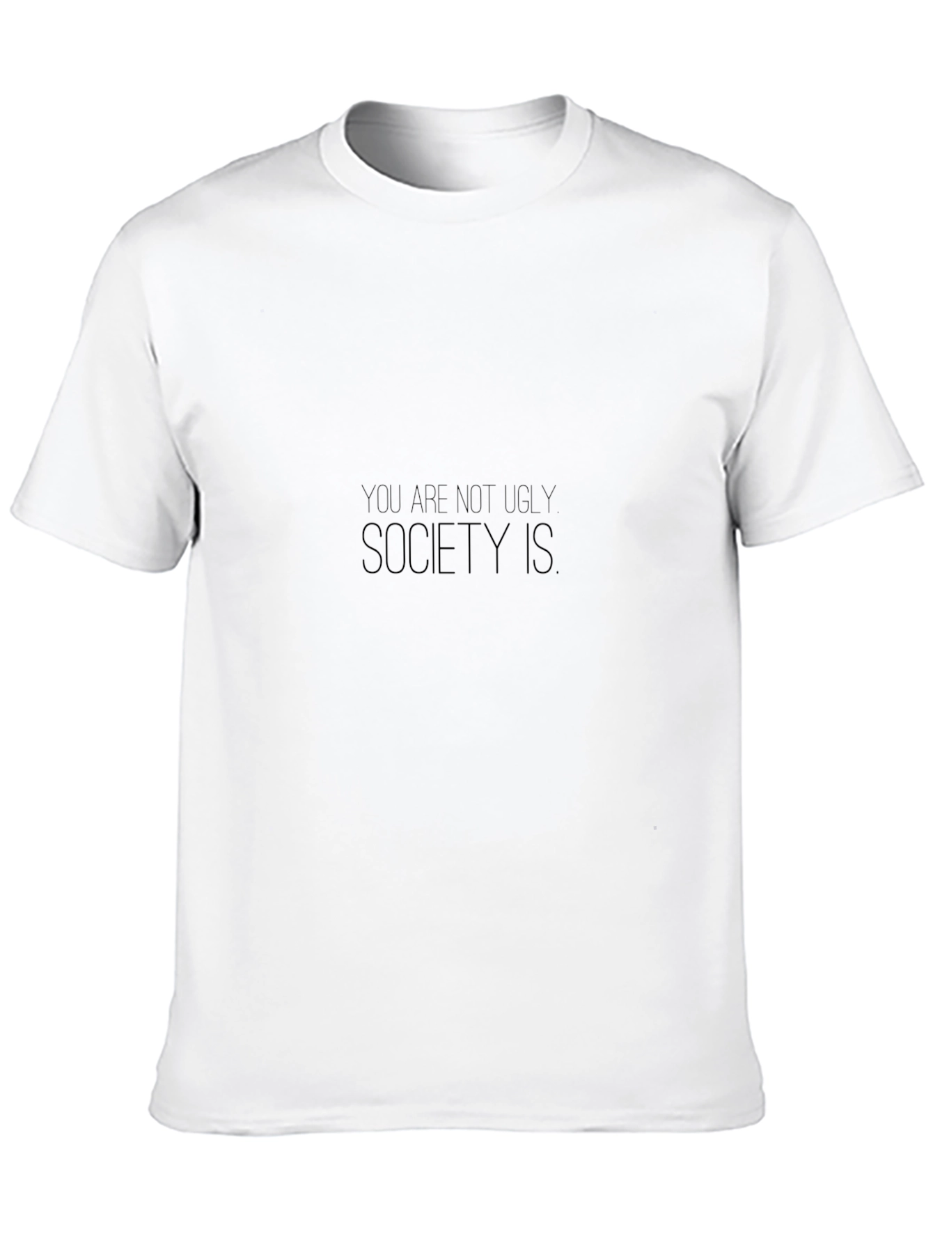 You Are Not Ugly Society Is Black T-Shirt