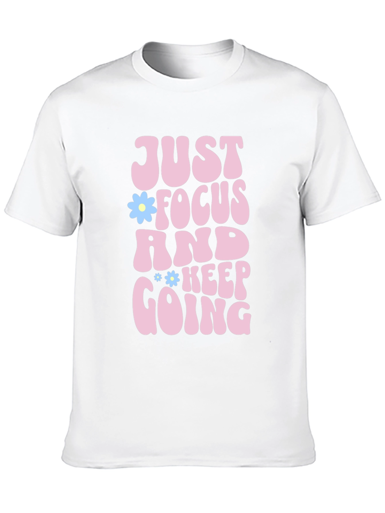 Just Focus and Keep Going T-Shirt Positive Vibe Tee