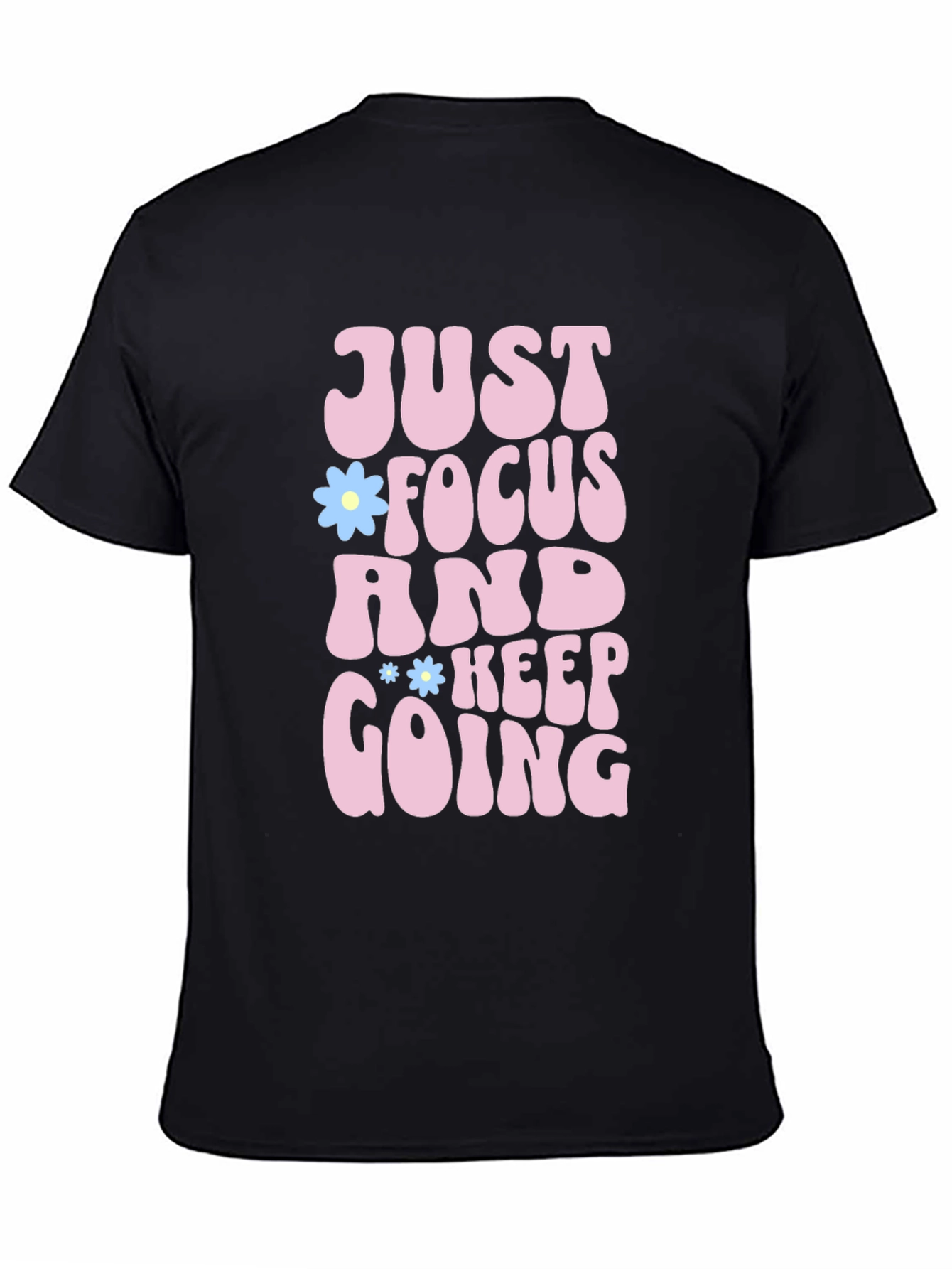 Just Focus and Keep Going T-Shirt Positive Vibe Tee