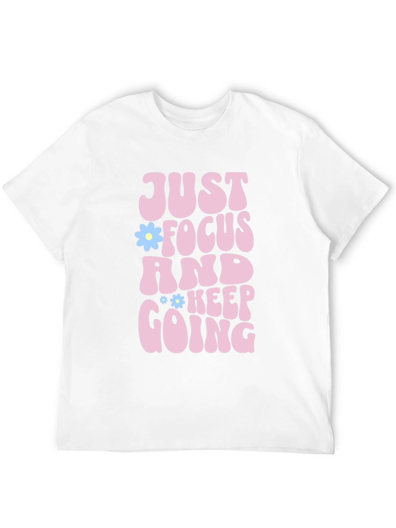 Just Focus and Keep Going T-Shirt Positive Vibe Tee