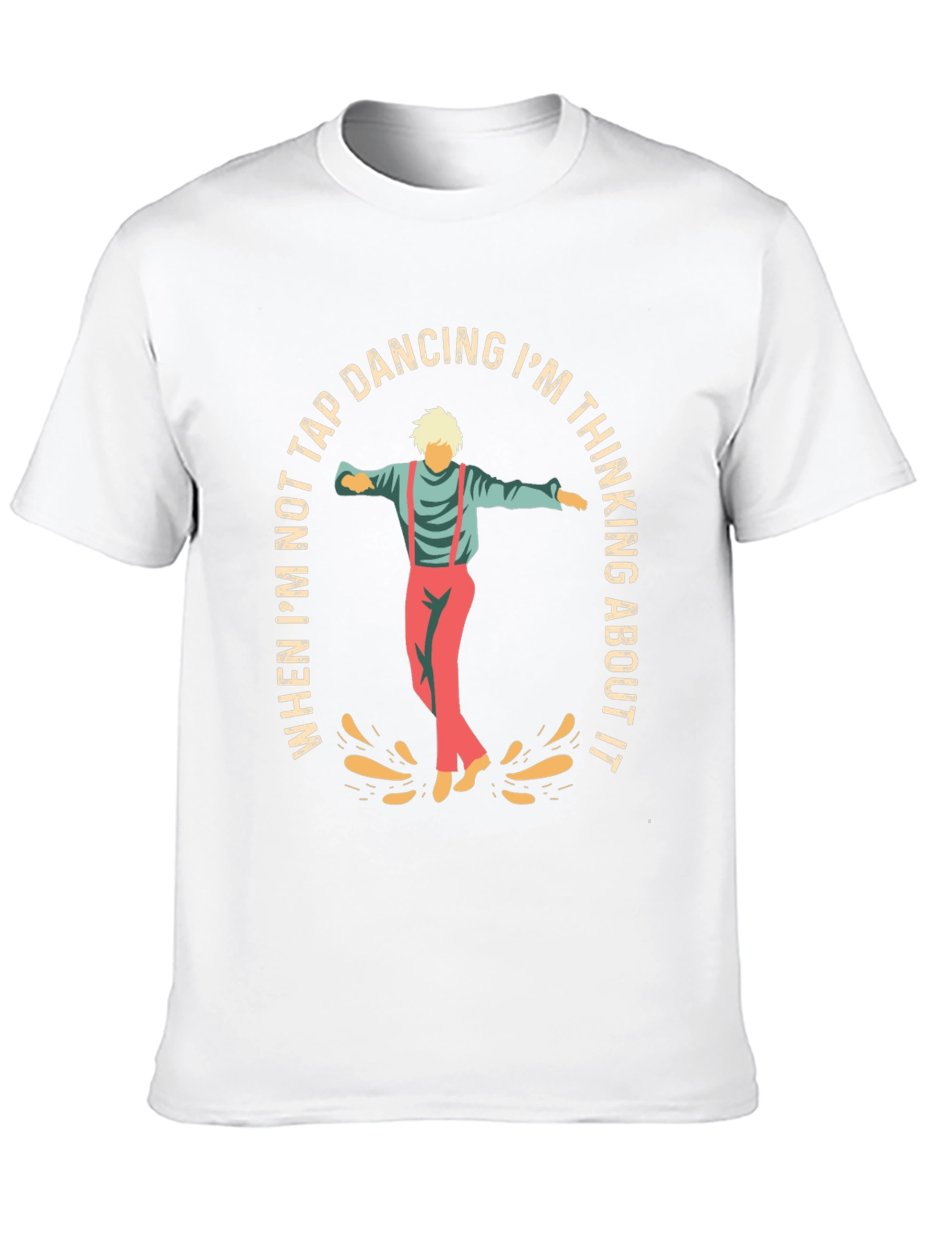 Tap Dancing T-Shirt: Im Thinking About It
