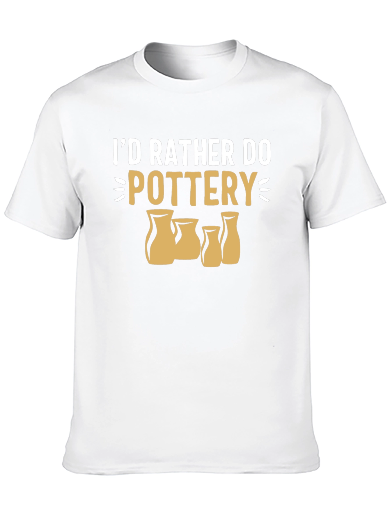 Pottery Lover T-Shirt - Id Rather Do Pottery