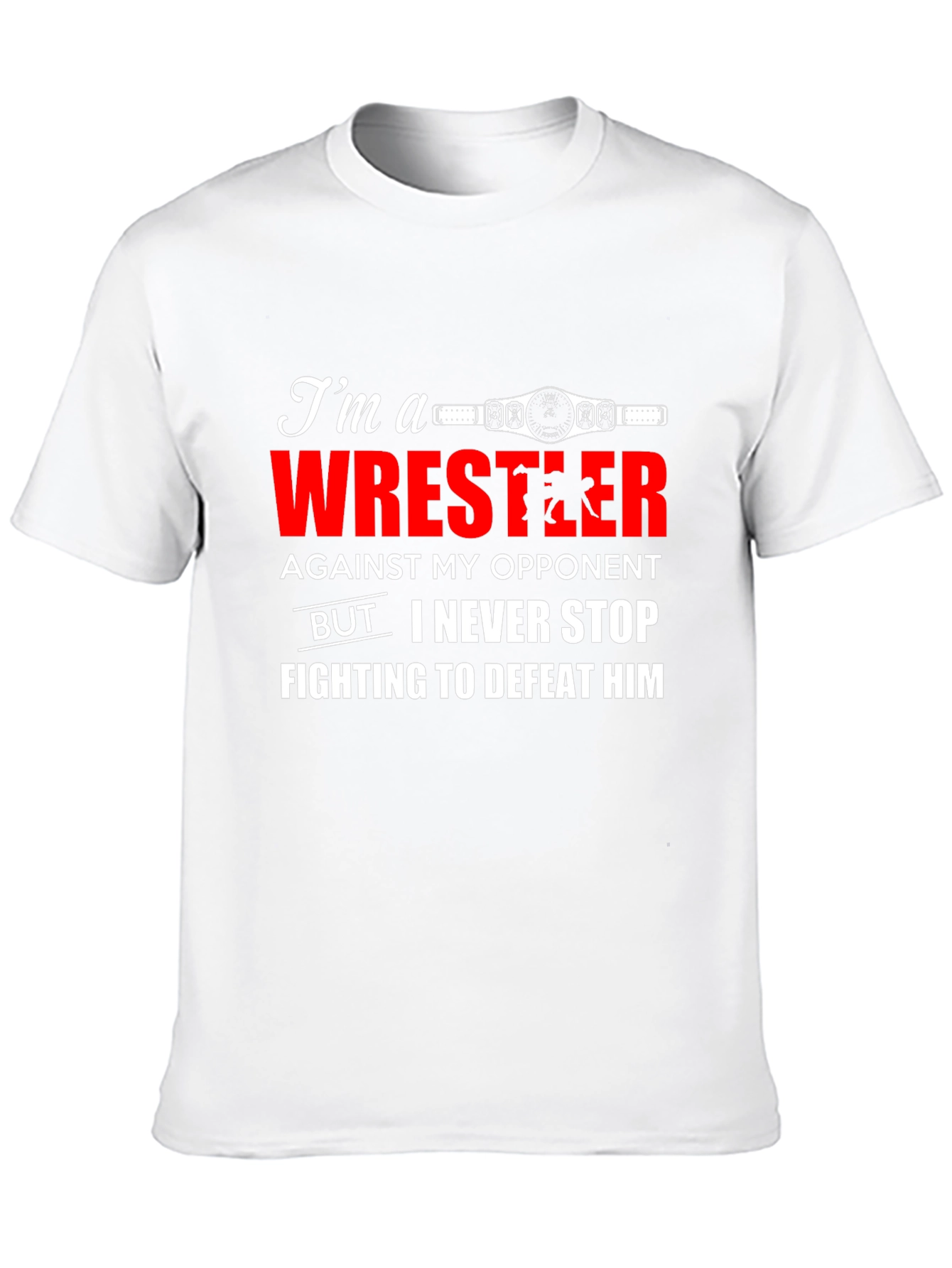 Wrestler T-Shirt: Never Stop Fighting