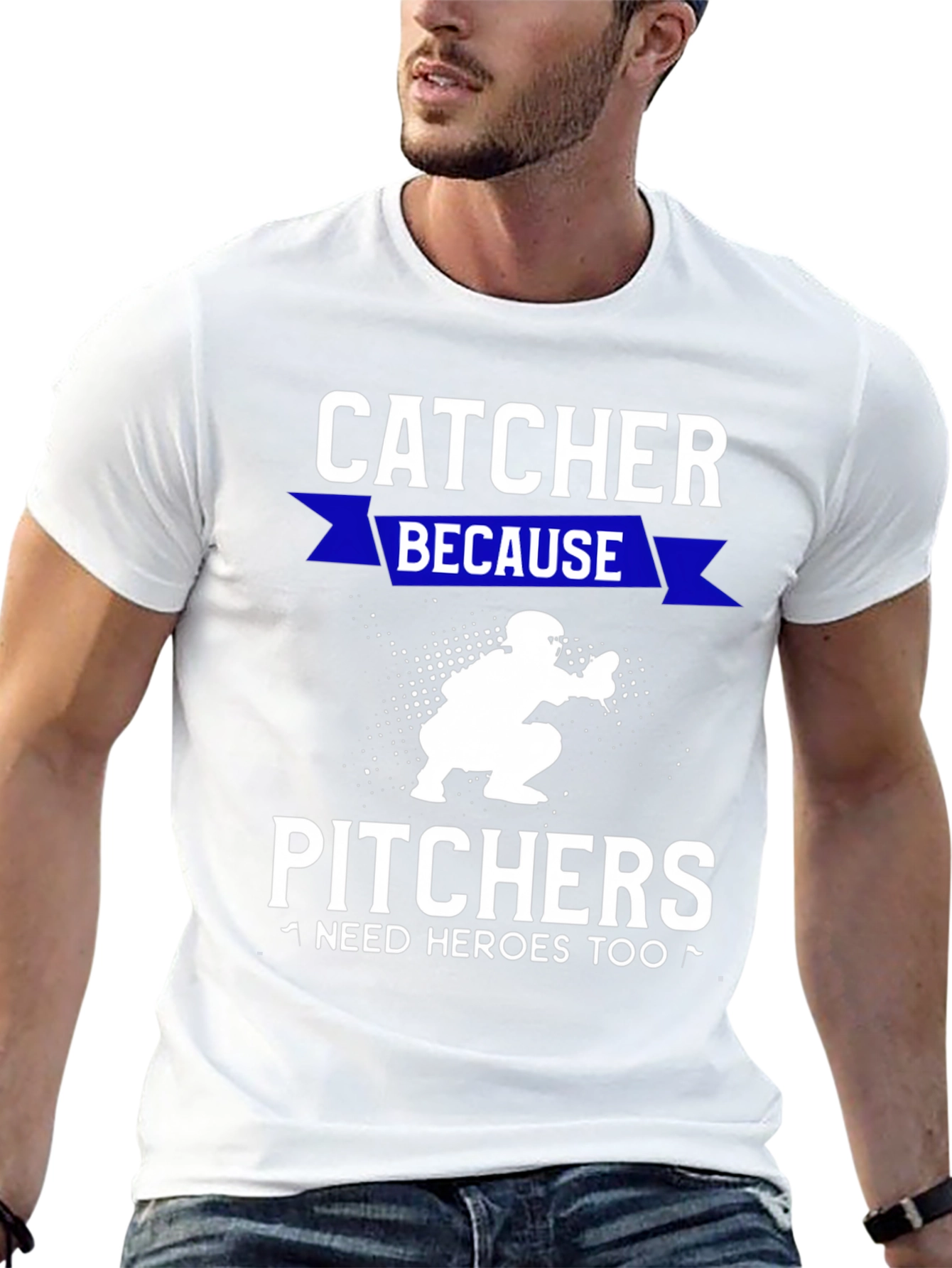 Catcher Because Pitchers Need Heroes T-Shirt