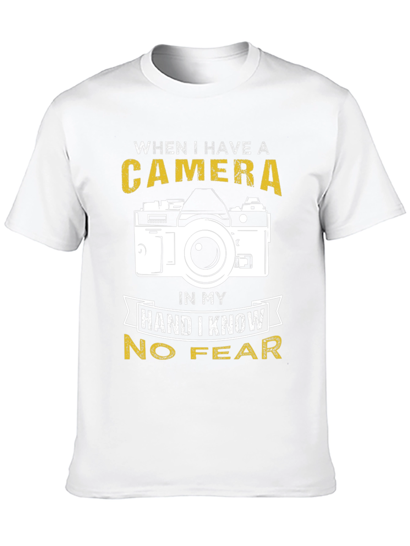 Photographer T-Shirt: When I Have a Camera No Fear
