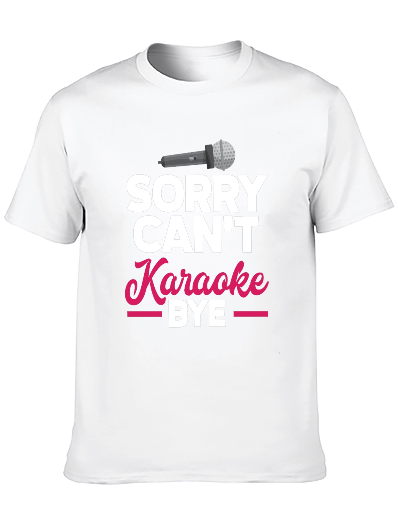 Sorry Cant Karaoke Bye T-Shirt