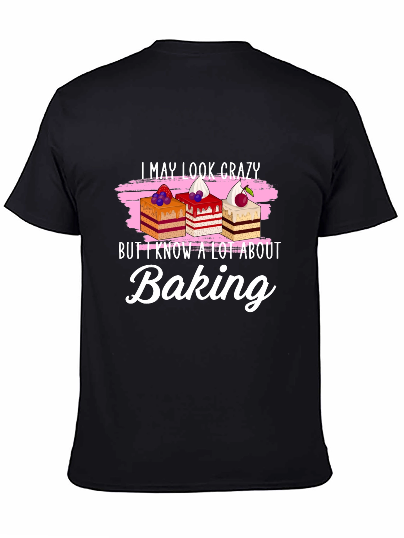 Funny Baking T-Shirt - I May Look Crazy!
