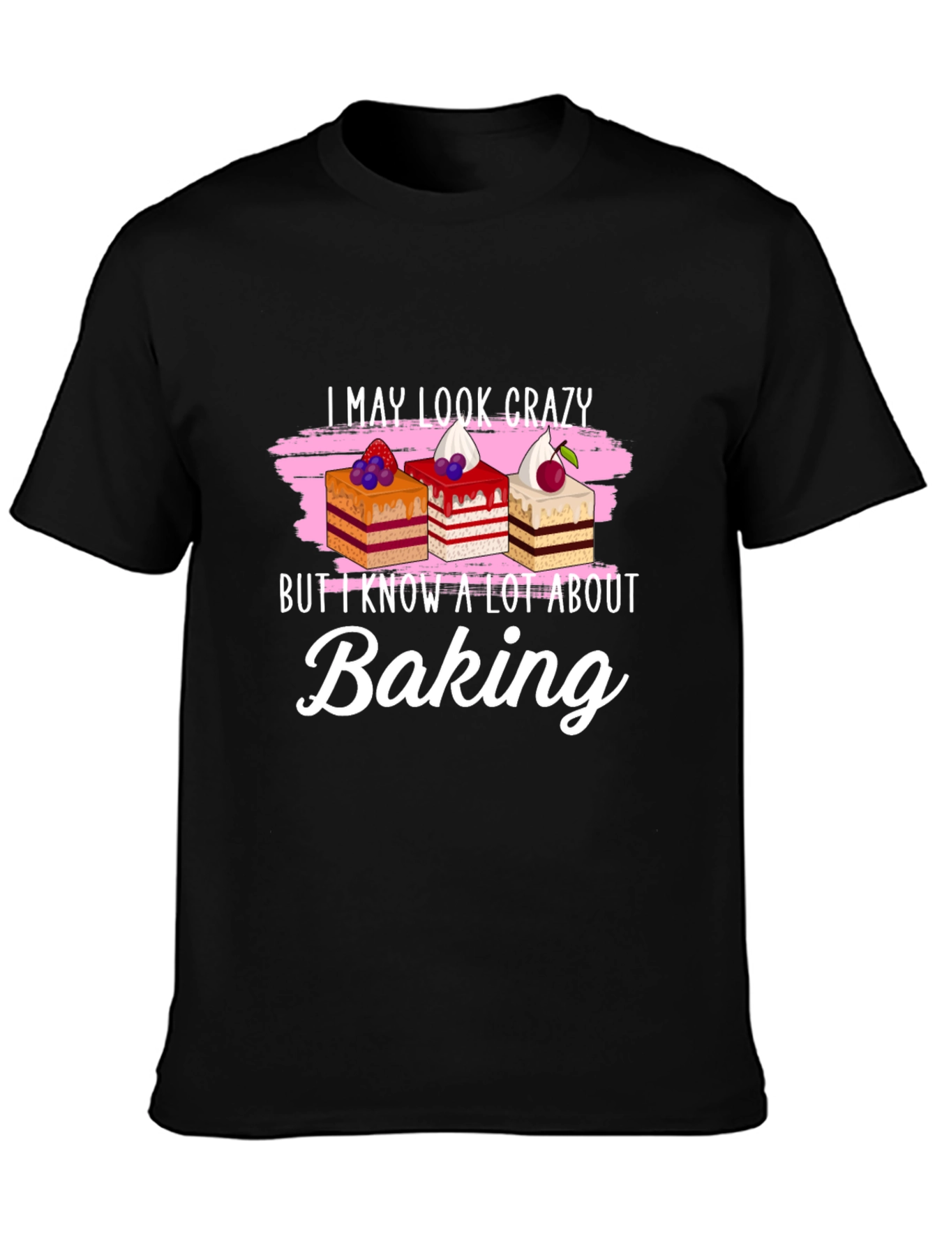Funny Baking T-Shirt - I May Look Crazy!