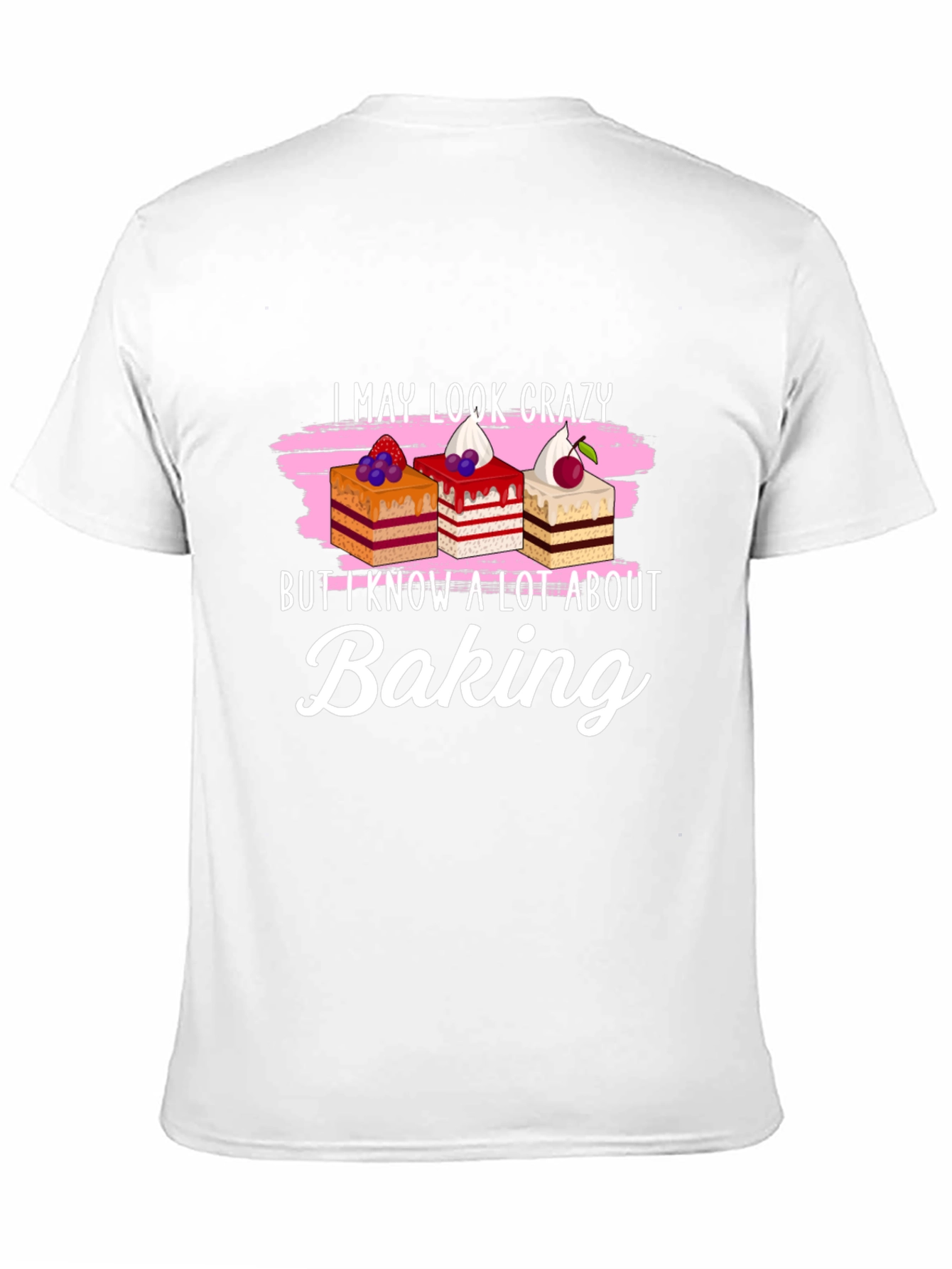 Funny Baking T-Shirt - I May Look Crazy!