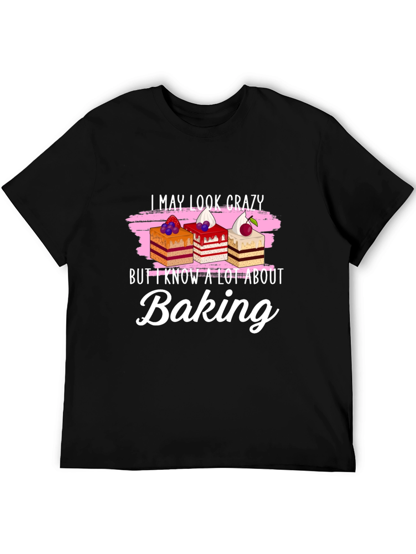 Funny Baking T-Shirt - I May Look Crazy!