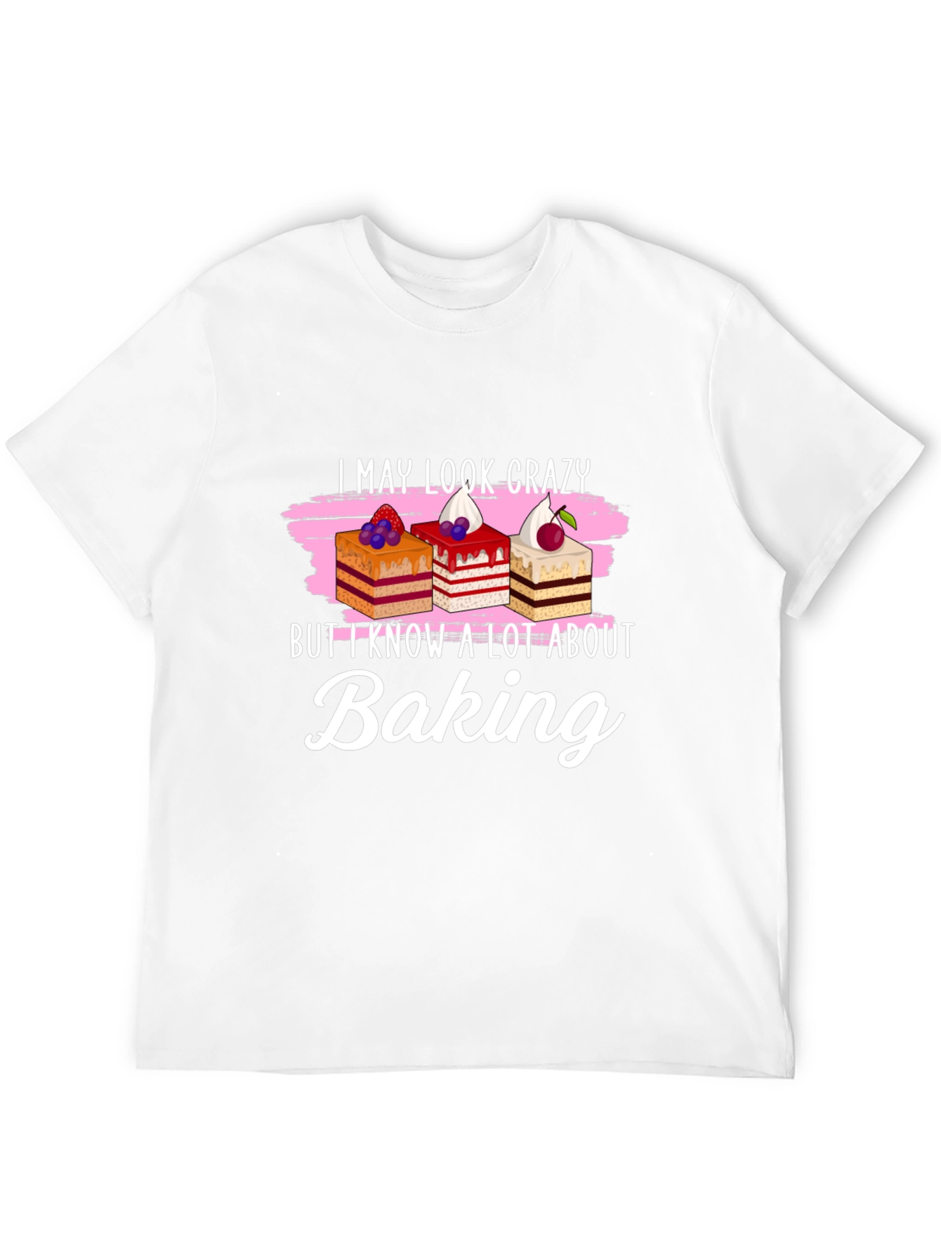 Funny Baking T-Shirt - I May Look Crazy!