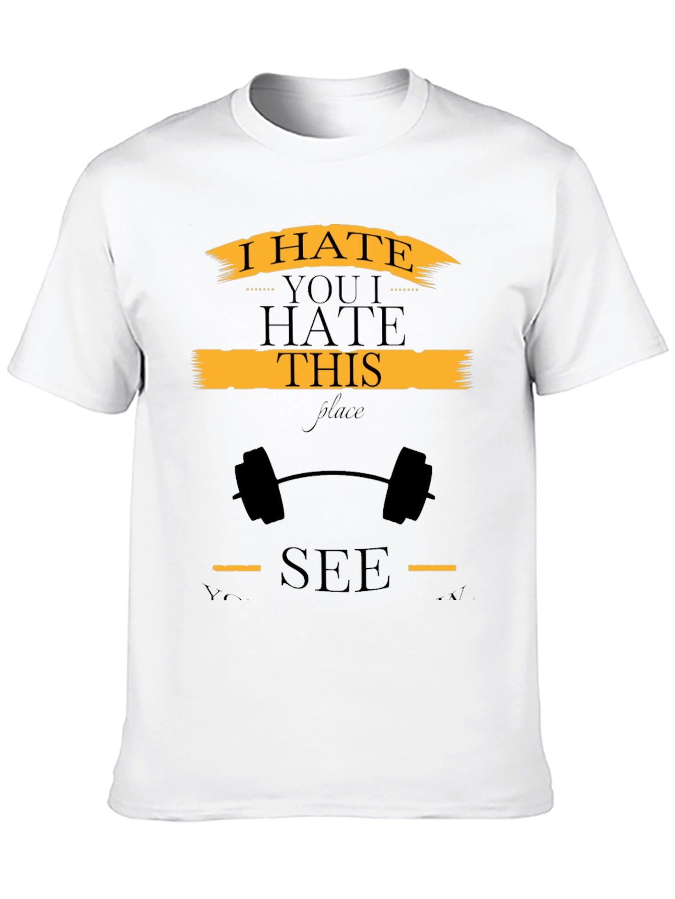 I Hate You I Hate This Place Gym T-Shirt