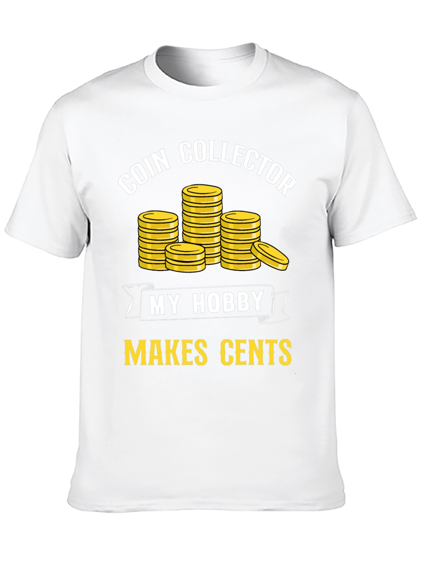 Coin Collector Hobby T-Shirt - Makes Cents!