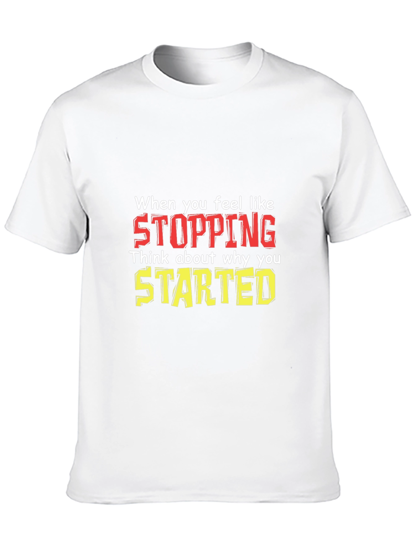 Inspirational Motivational T-Shirt: Stopping vs. Starting
