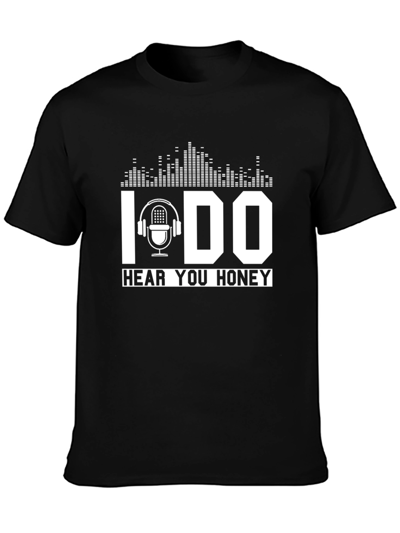 I DO Hear You Honey Black Graphic T-Shirt