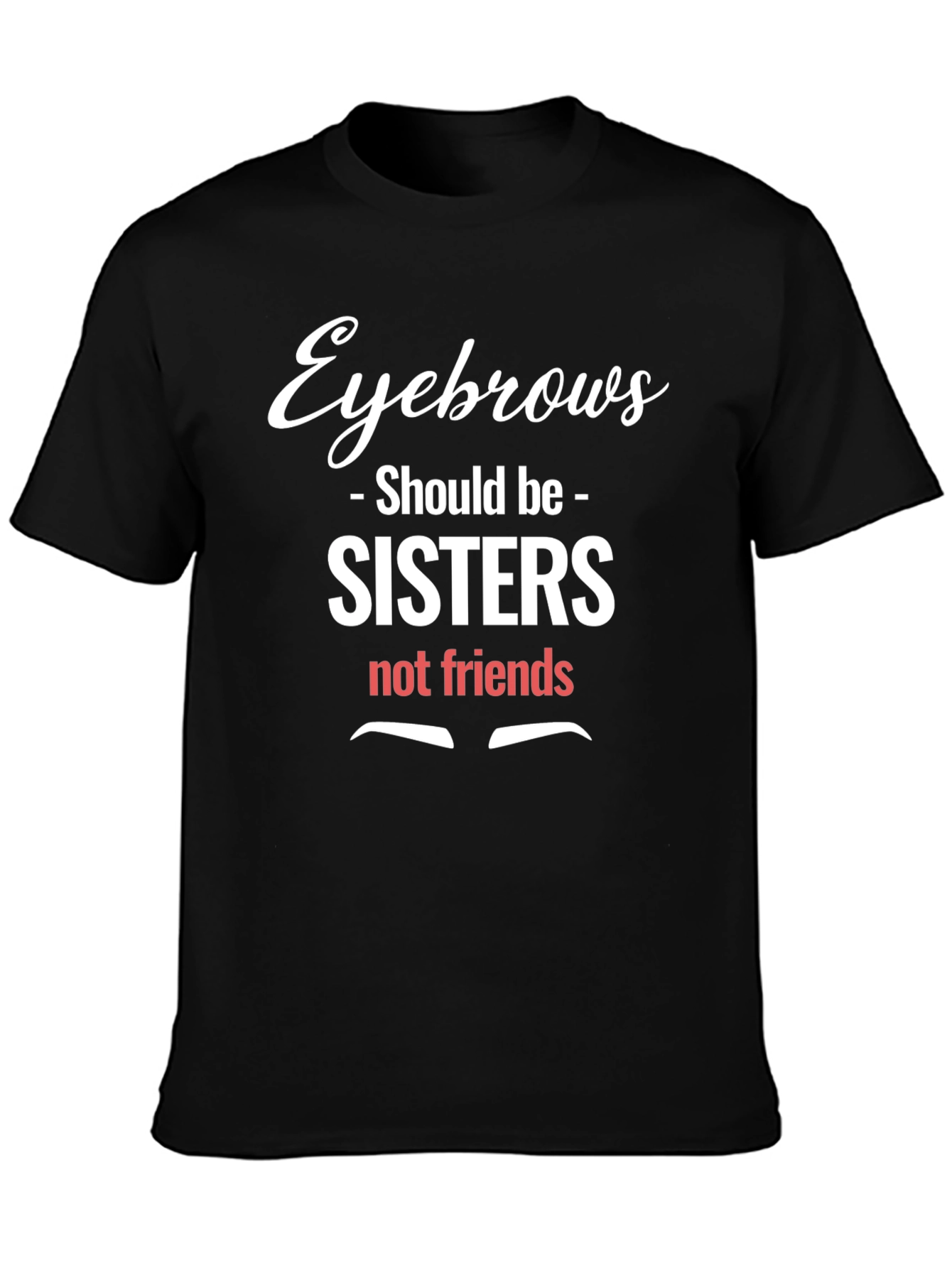 Eyebrows Sisters Funny Graphic Tee