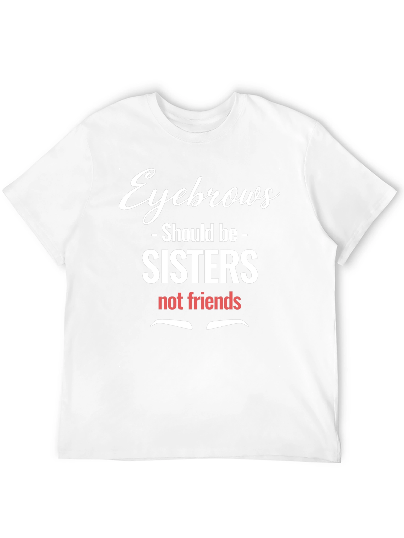 Eyebrows Sisters Funny Graphic Tee
