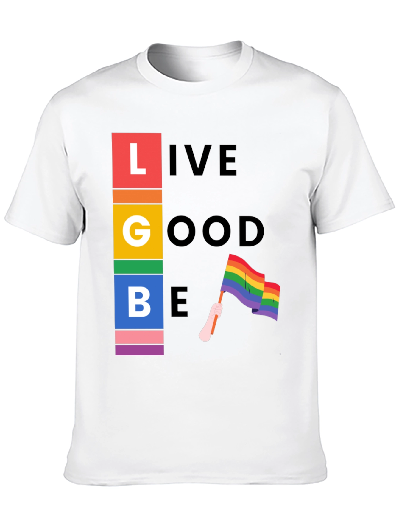 LGBT Pride T-Shirt: Live Good Be