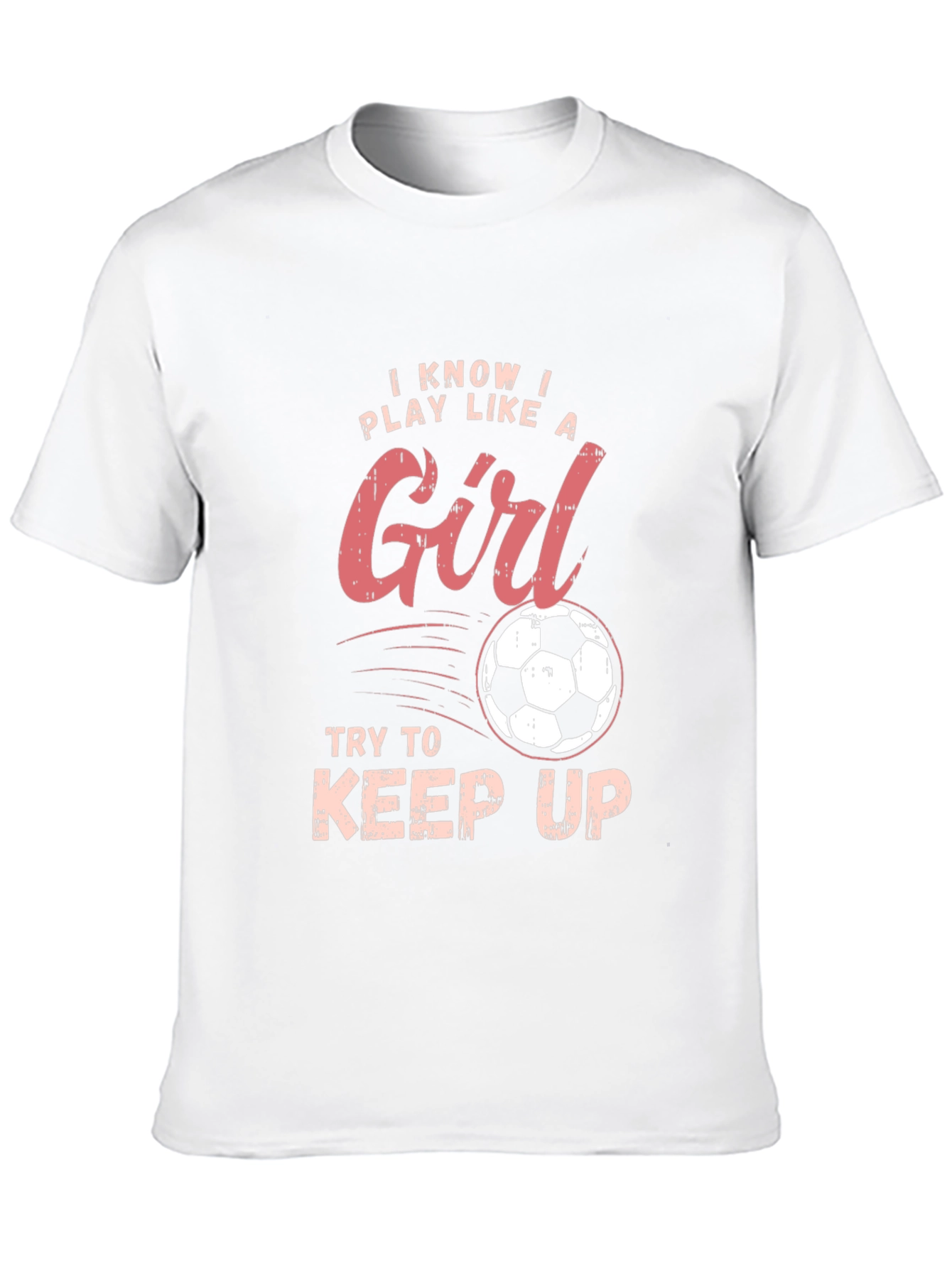 I Know I Play Like a Girl Soccer T-Shirt