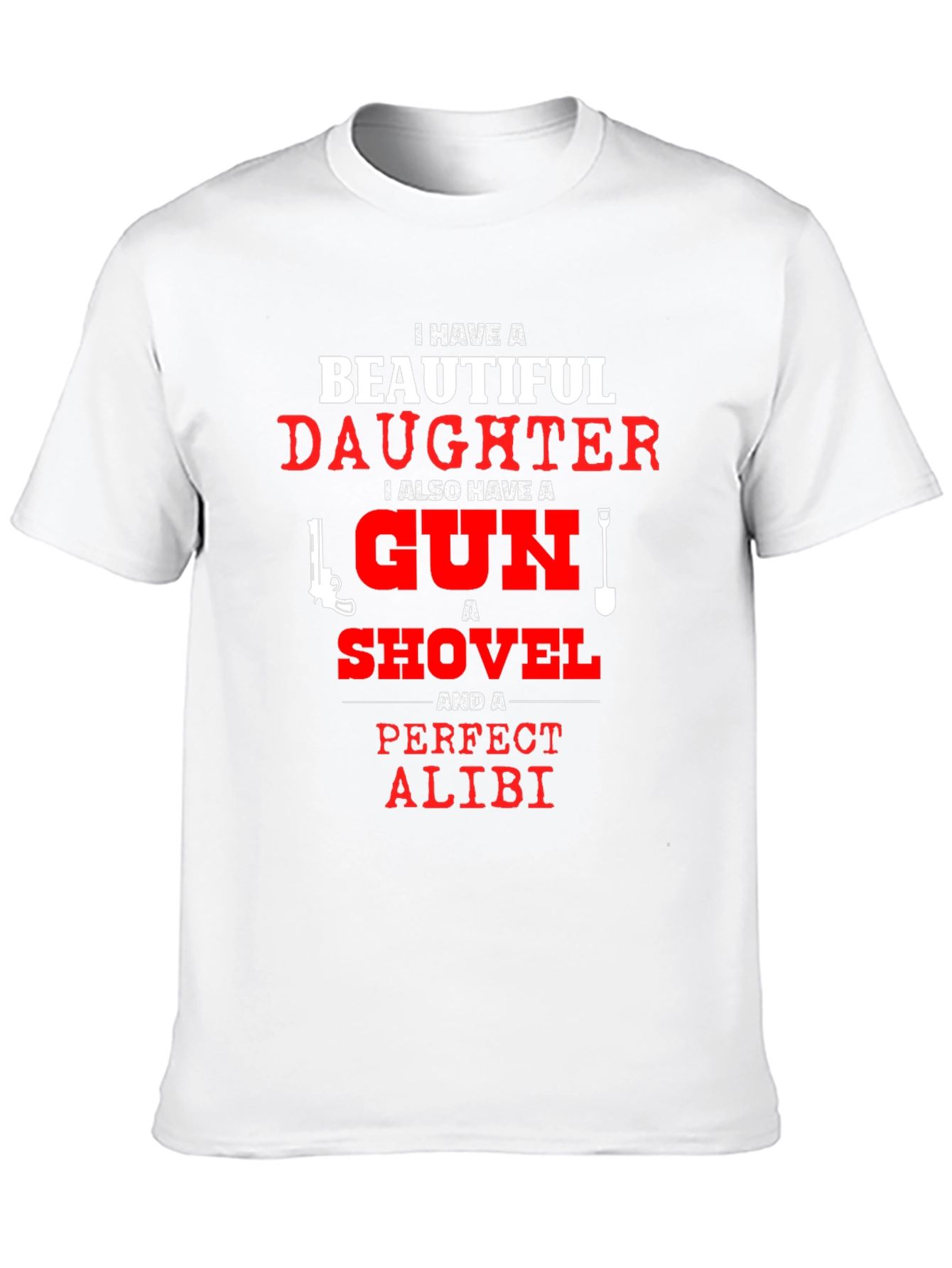 I Have a Beautiful Daughter T-Shirt Gun Shovel Alibi