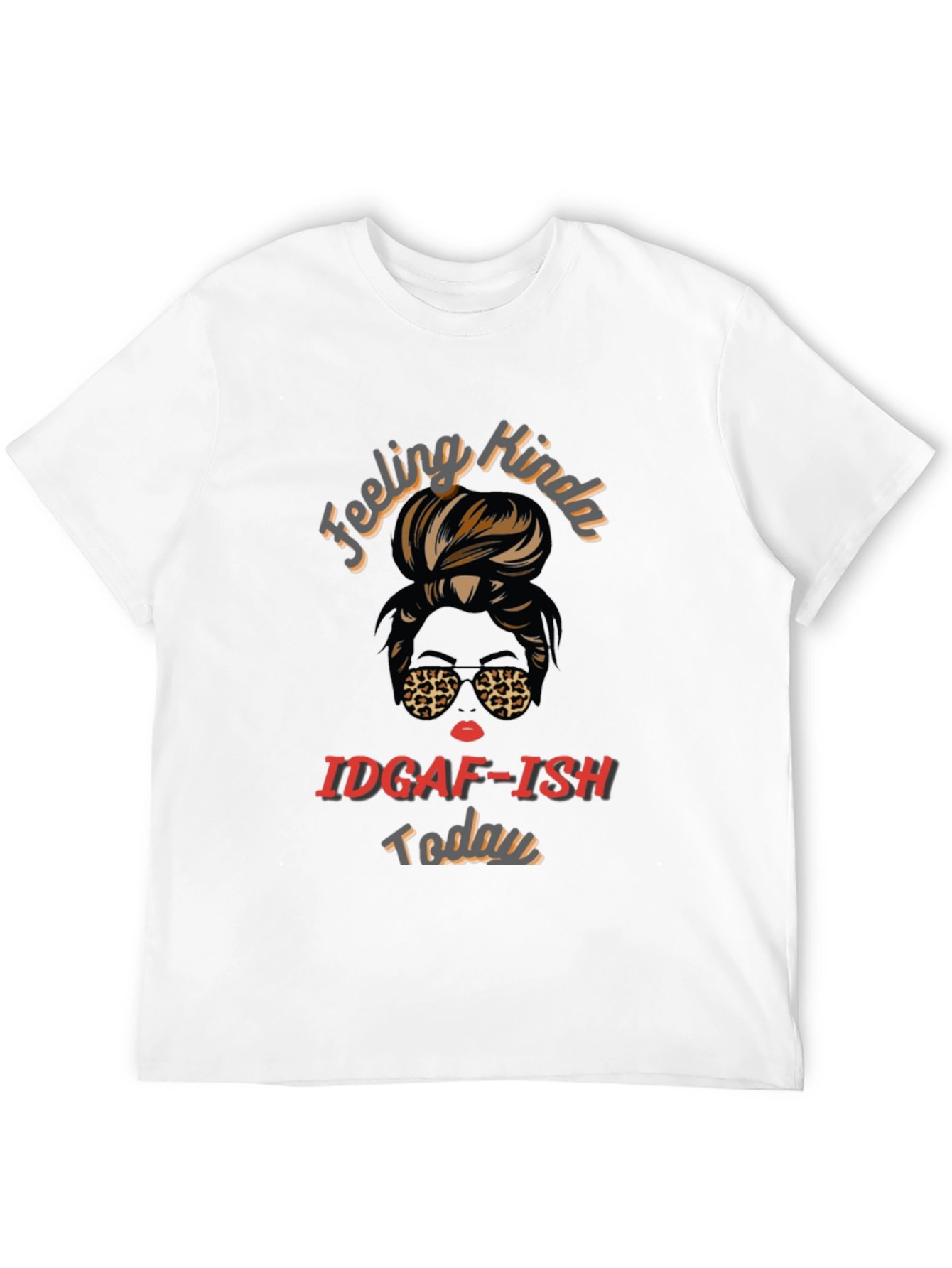 Feeling Kinda IDGAF-ISH Today Graphic Tee