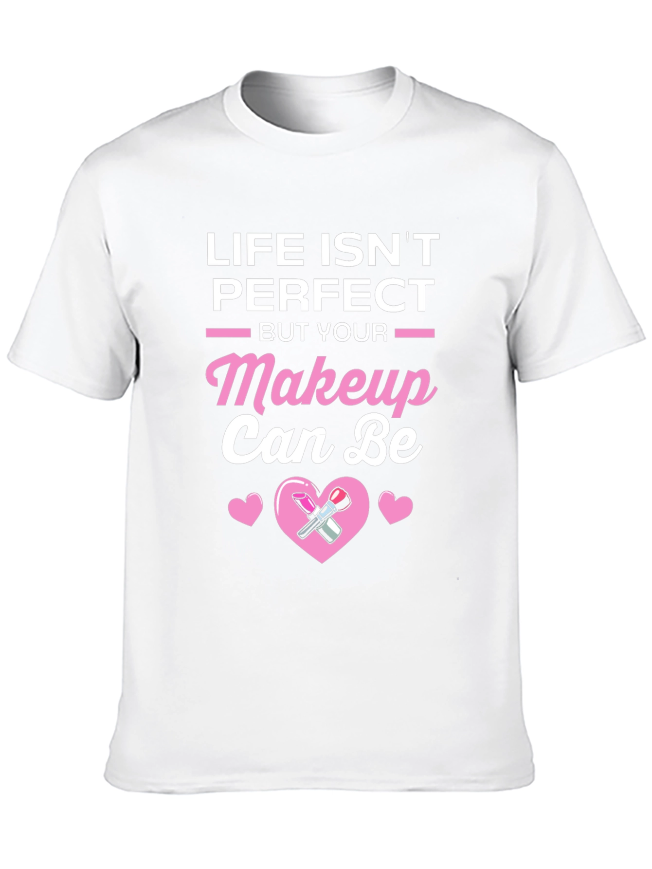 Life Isnt Perfect But Your Makeup Can Be T-Shirt