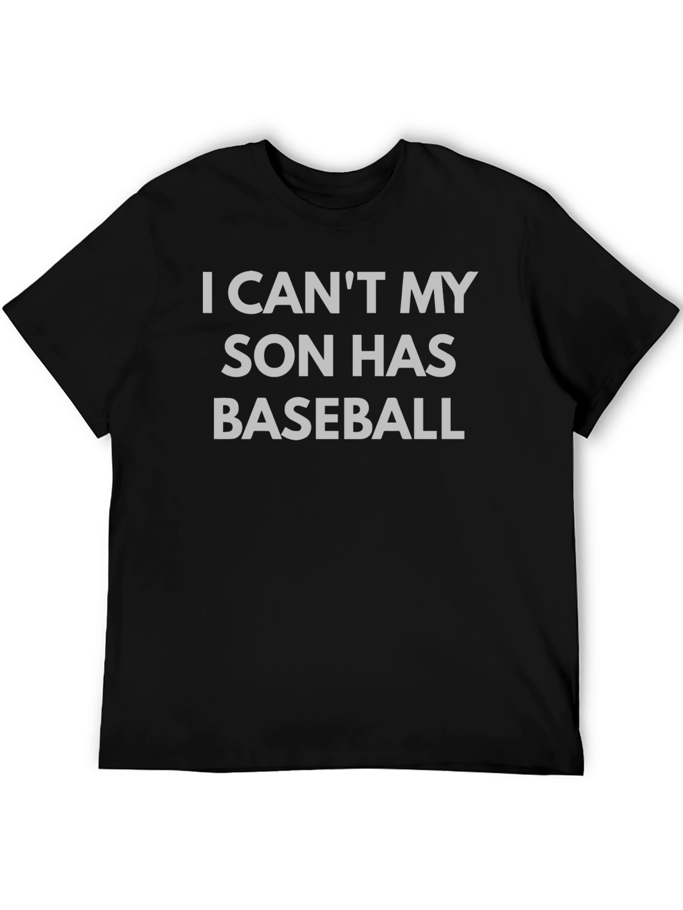 I Cant My Son Has Baseball T-Shirt